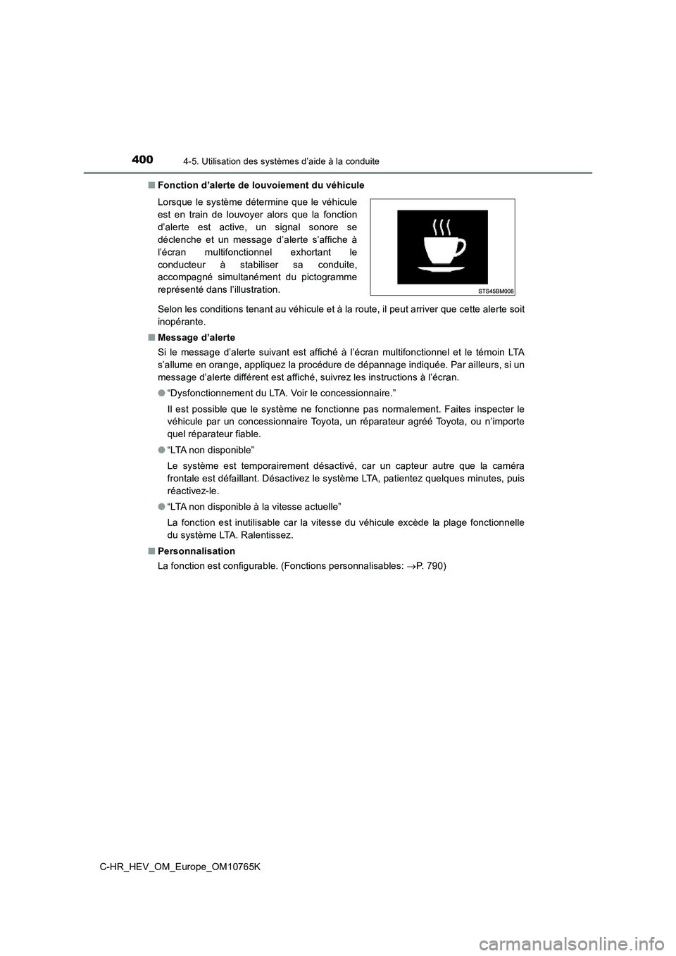 TOYOTA C-HR 2023 Manuel du propriétaire (in French) 4004-5. Utilisation des systèmes d’aide à la conduite
C-HR_HEV_OM_Europe_OM10765K
■ Fonction d’alerte de louvoiement du véhicule
Selon les conditions tenant au véhicule et à la route, il TOYOTA C-HR 2023 Manuel du propriétaire (in French) 4004-5. Utilisation des systèmes d’aide à la conduite
C-HR_HEV_OM_Europe_OM10765K
■ Fonction d’alerte de louvoiement du véhicule
Selon les conditions tenant au véhicule et à la route, il