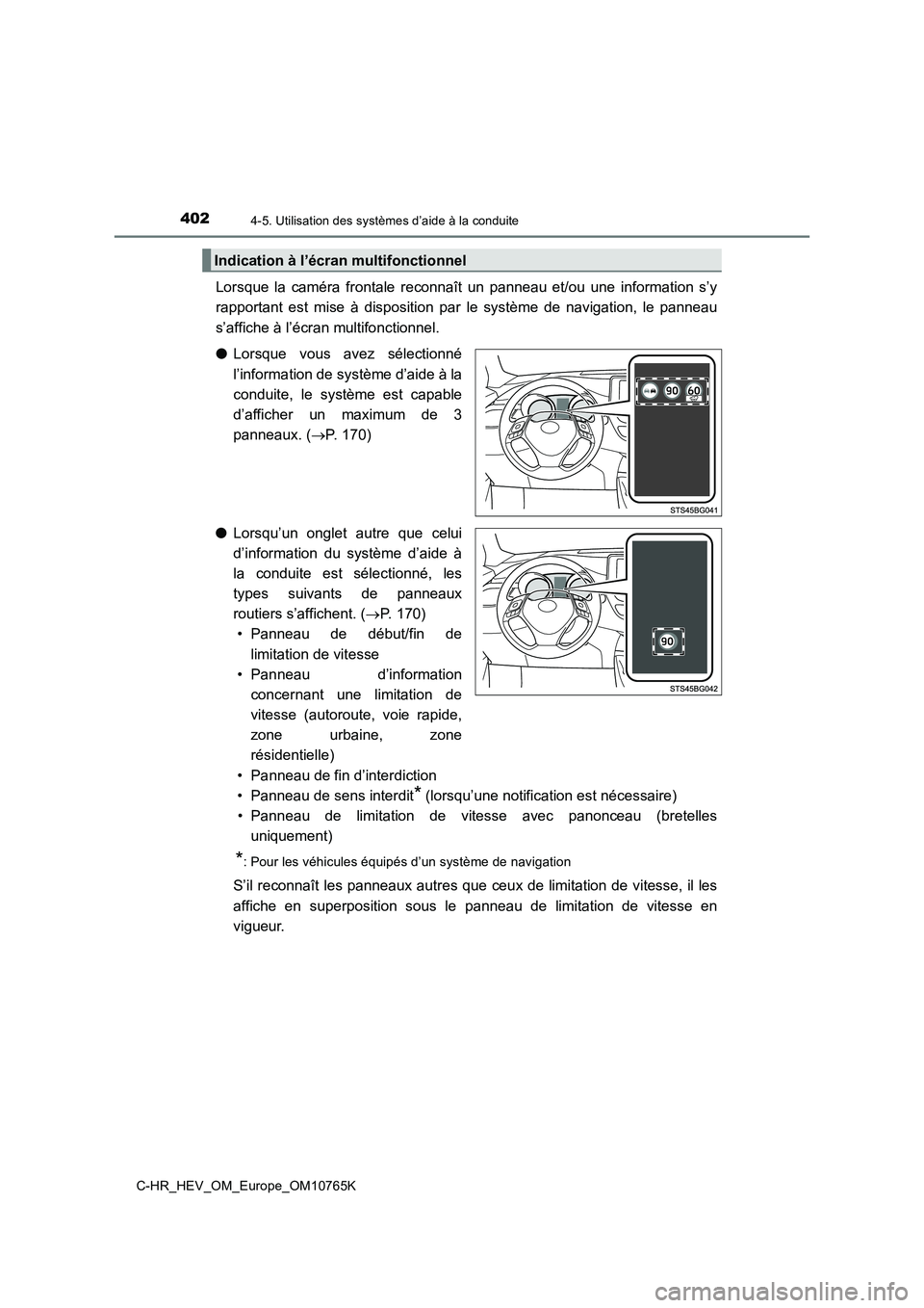 TOYOTA C-HR 2023 Manuel du propriétaire (in French) 4024-5. Utilisation des systèmes d’aide à la conduite
C-HR_HEV_OM_Europe_OM10765K
Lorsque la caméra frontale reconnaît un panneau et/ou une information s’y
rapportant est mise à TOYOTA C-HR 2023 Manuel du propriétaire (in French) 4024-5. Utilisation des systèmes d’aide à la conduite
C-HR_HEV_OM_Europe_OM10765K
Lorsque la caméra frontale reconnaît un panneau et/ou une information s’y
rapportant est mise à