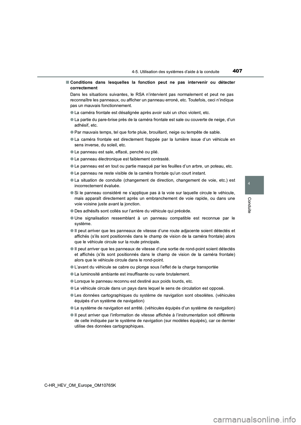 TOYOTA C-HR 2023 Manuel du propriétaire (in French) 4074-5. Utilisation des systèmes d’aide à la conduite
4
Conduite
C-HR_HEV_OM_Europe_OM10765K
■ Conditions dans lesquelles la fonction peut ne pas intervenir ou détecter
correctement TOYOTA C-HR 2023 Manuel du propriétaire (in French) 4074-5. Utilisation des systèmes d’aide à la conduite
4
Conduite
C-HR_HEV_OM_Europe_OM10765K
■ Conditions dans lesquelles la fonction peut ne pas intervenir ou détecter
correctement