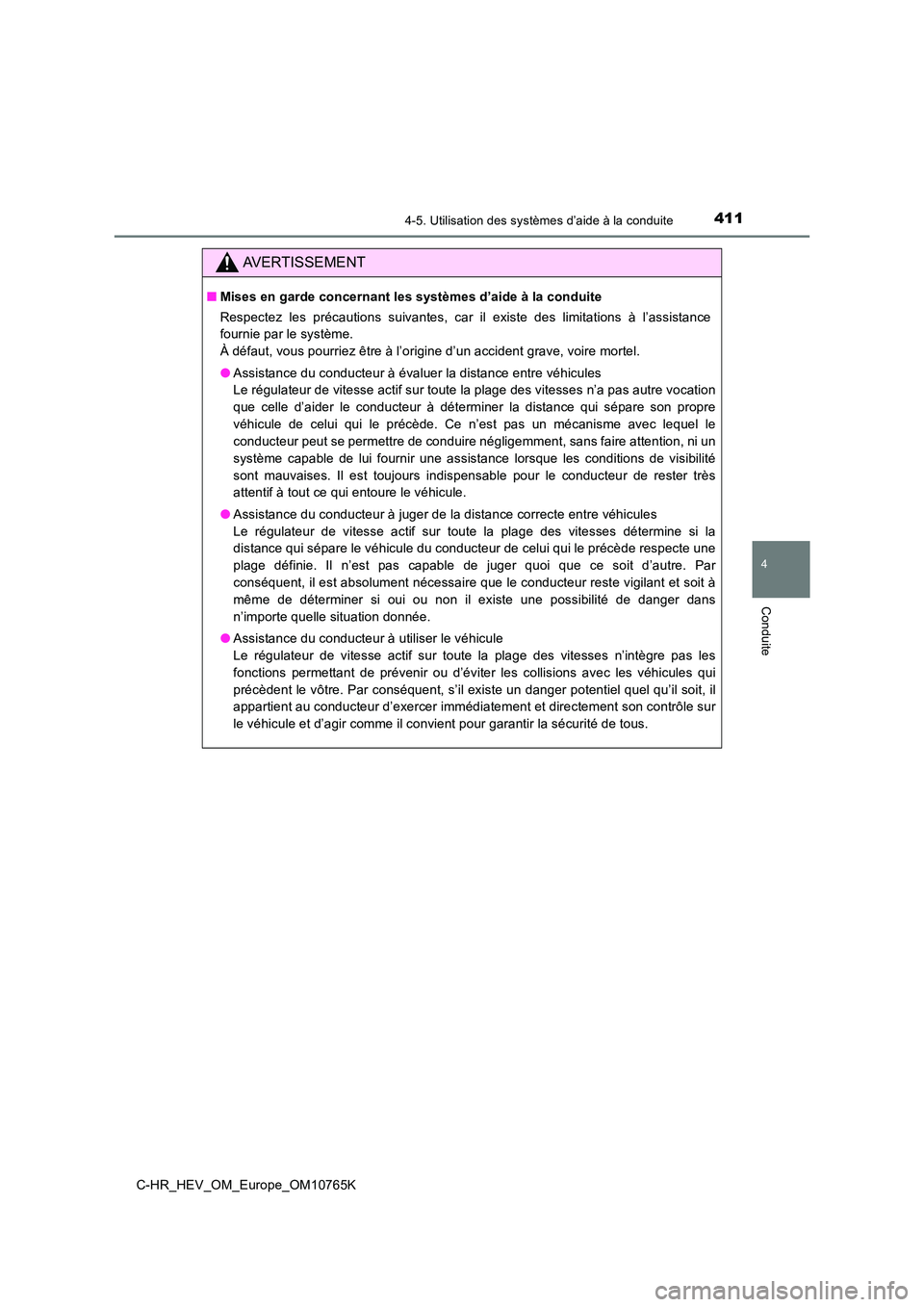 TOYOTA C-HR 2023 Manuel du propriétaire (in French) 4114-5. Utilisation des systèmes d’aide à la conduite
4
Conduite
C-HR_HEV_OM_Europe_OM10765K
AVERTISSEMENT
■Mises en garde concernant les systèmes d’aide à la conduite
Respectez les préc TOYOTA C-HR 2023 Manuel du propriétaire (in French) 4114-5. Utilisation des systèmes d’aide à la conduite
4
Conduite
C-HR_HEV_OM_Europe_OM10765K
AVERTISSEMENT
■Mises en garde concernant les systèmes d’aide à la conduite
Respectez les préc
