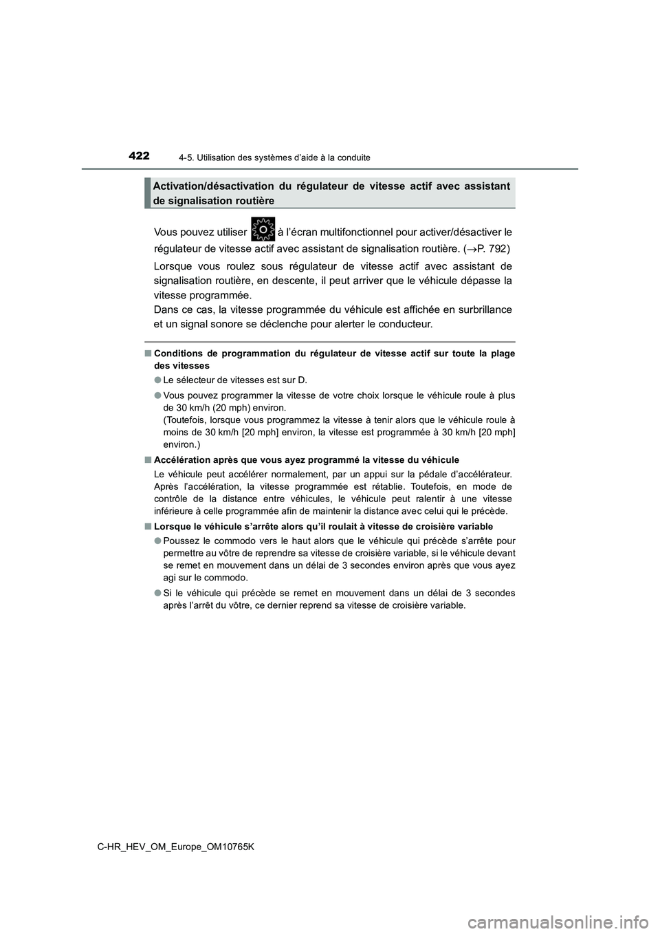 TOYOTA C-HR 2023 Manuel du propriétaire (in French) 4224-5. Utilisation des systèmes d’aide à la conduite
C-HR_HEV_OM_Europe_OM10765K
Vous pouvez utiliser à l’écran multifonctionnel pour activer/désactiver le
régulateur de vitesse actif av TOYOTA C-HR 2023 Manuel du propriétaire (in French) 4224-5. Utilisation des systèmes d’aide à la conduite
C-HR_HEV_OM_Europe_OM10765K
Vous pouvez utiliser à l’écran multifonctionnel pour activer/désactiver le
régulateur de vitesse actif av