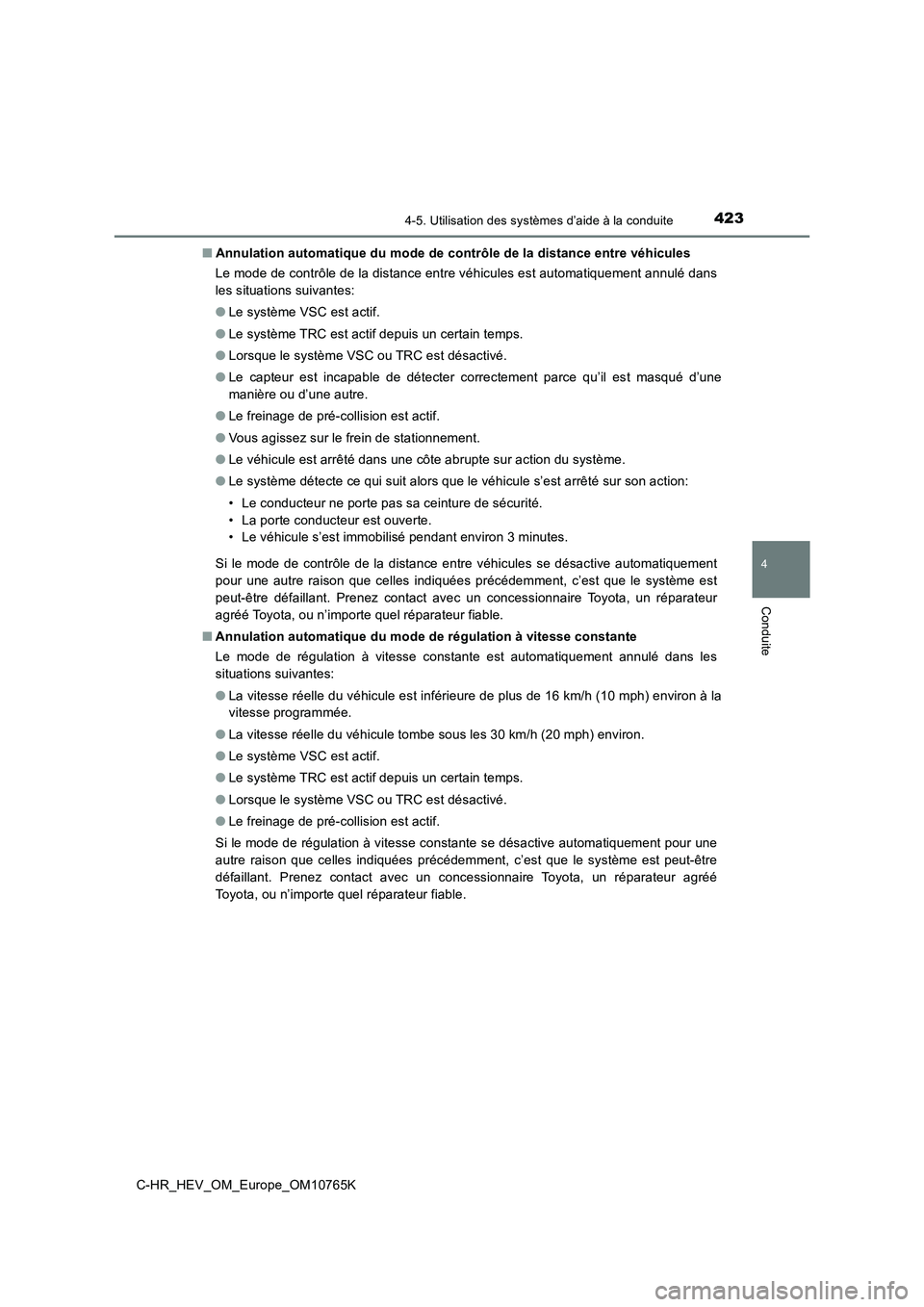TOYOTA C-HR 2023 Manuel du propriétaire (in French) 4234-5. Utilisation des systèmes d’aide à la conduite
4
Conduite
C-HR_HEV_OM_Europe_OM10765K
■ Annulation automatique du mode de contrôle de la distance entre véhicules
Le mode de contrôle TOYOTA C-HR 2023 Manuel du propriétaire (in French) 4234-5. Utilisation des systèmes d’aide à la conduite
4
Conduite
C-HR_HEV_OM_Europe_OM10765K
■ Annulation automatique du mode de contrôle de la distance entre véhicules
Le mode de contrôle