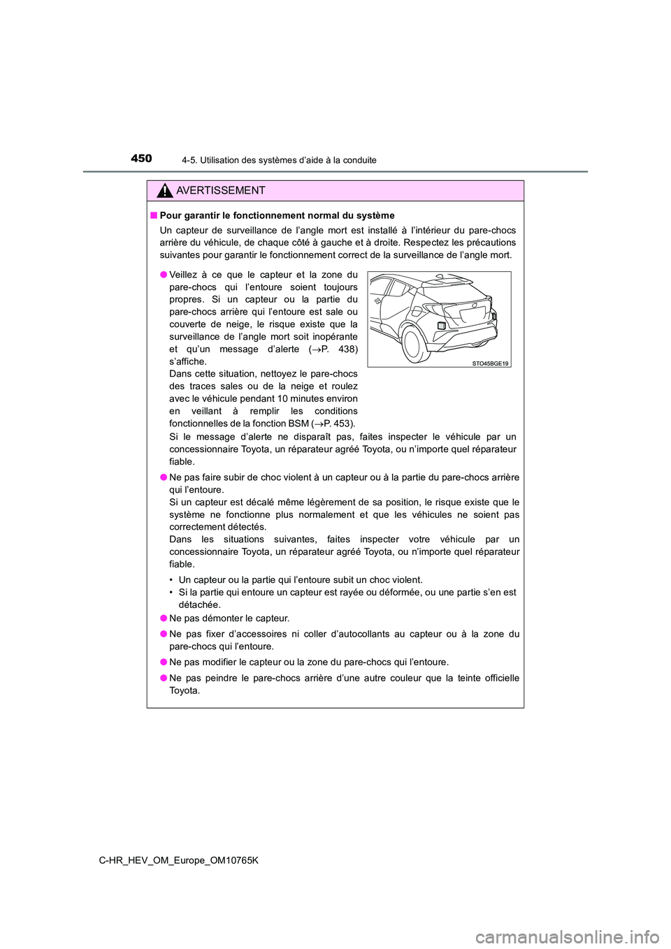 TOYOTA C-HR 2023 Manuel du propriétaire (in French) 4504-5. Utilisation des systèmes d’aide à la conduite
C-HR_HEV_OM_Europe_OM10765K
AVERTISSEMENT
■Pour garantir le fonctionnement normal du système
Un capteur de surveillance de l’angle TOYOTA C-HR 2023 Manuel du propriétaire (in French) 4504-5. Utilisation des systèmes d’aide à la conduite
C-HR_HEV_OM_Europe_OM10765K
AVERTISSEMENT
■Pour garantir le fonctionnement normal du système
Un capteur de surveillance de l’angle
