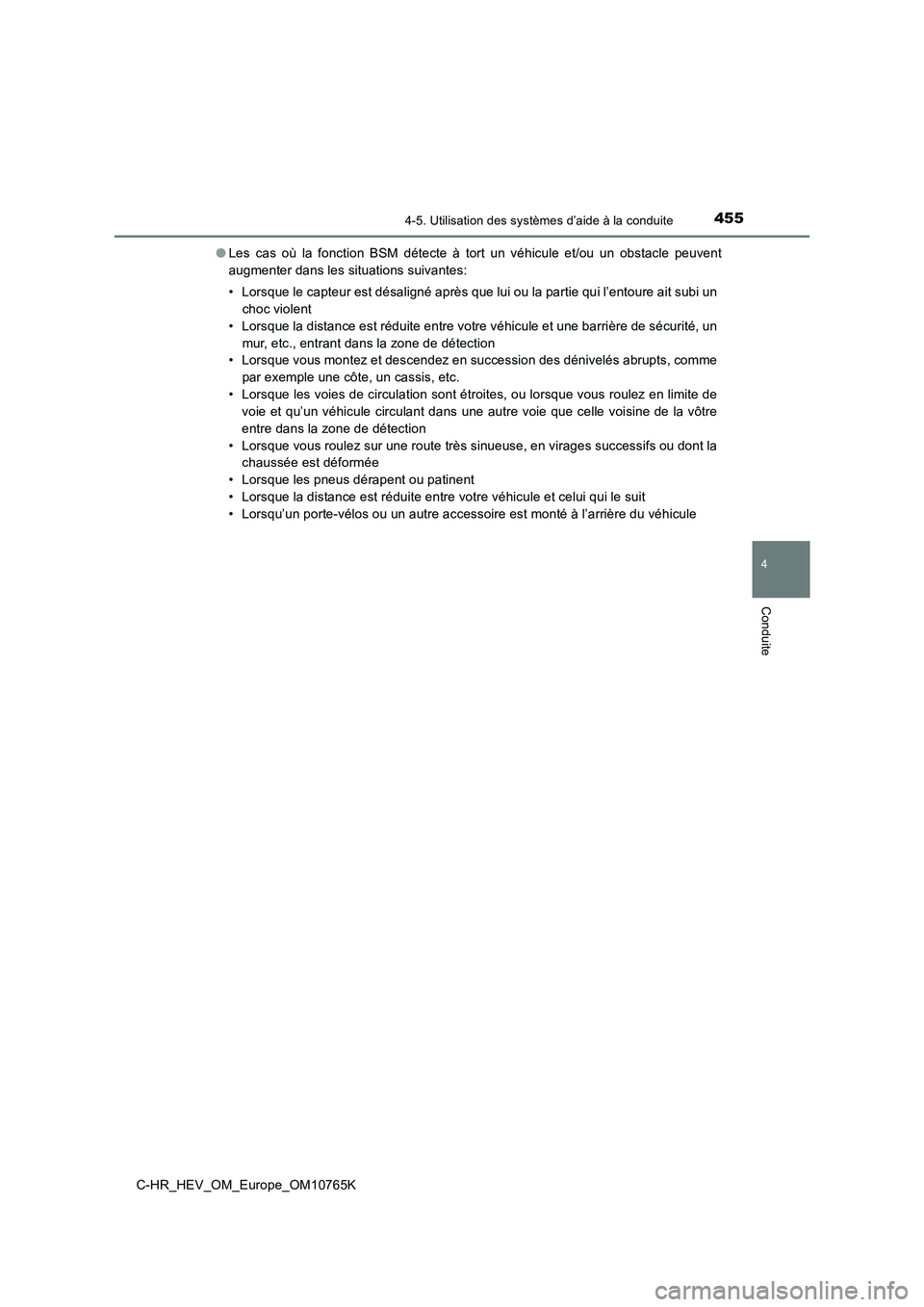 TOYOTA C-HR 2023 Manuel du propriétaire (in French) 4554-5. Utilisation des systèmes d’aide à la conduite
4
Conduite
C-HR_HEV_OM_Europe_OM10765K
● Les cas où la fonction BSM détecte à tort un véhicule et/ou un obstacle peuvent
TOYOTA C-HR 2023 Manuel du propriétaire (in French) 4554-5. Utilisation des systèmes d’aide à la conduite
4
Conduite
C-HR_HEV_OM_Europe_OM10765K
● Les cas où la fonction BSM détecte à tort un véhicule et/ou un obstacle peuvent