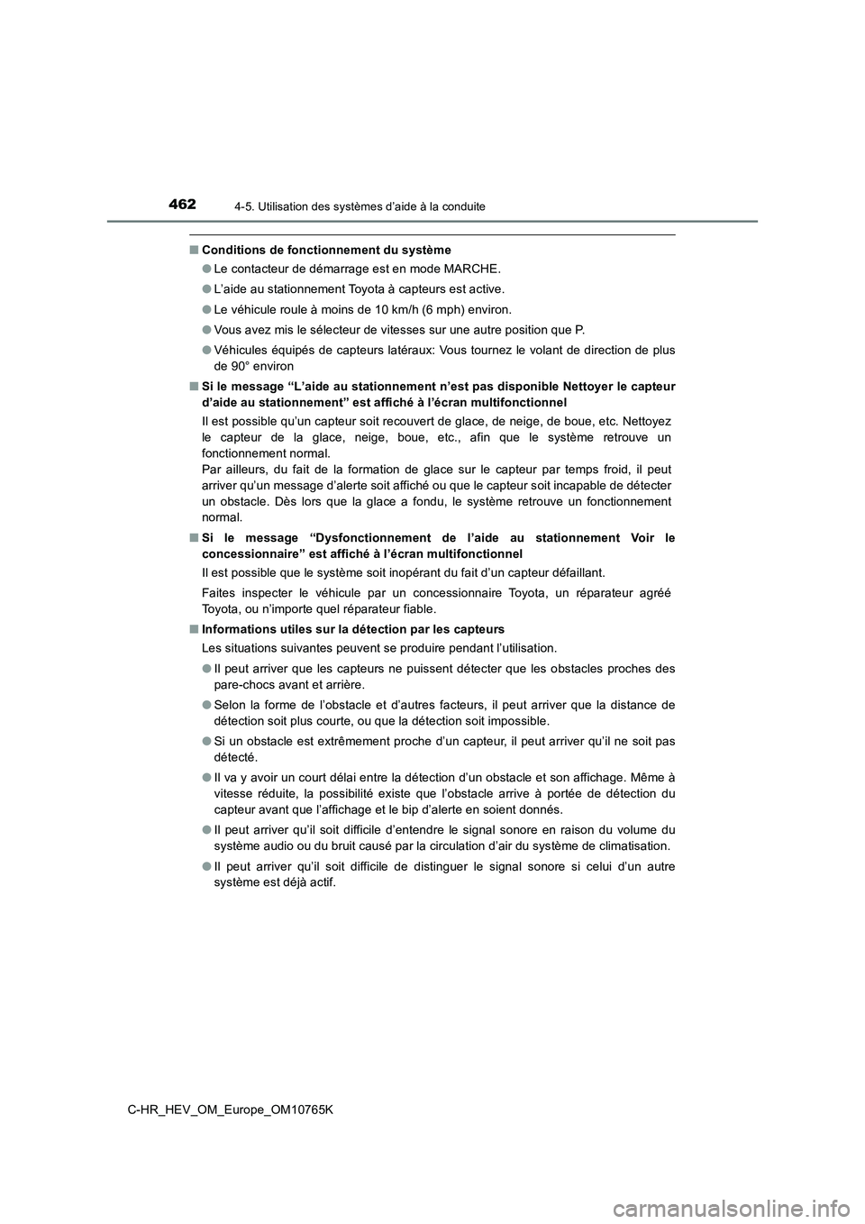 TOYOTA C-HR 2023 Manuel du propriétaire (in French) 4624-5. Utilisation des systèmes d’aide à la conduite
C-HR_HEV_OM_Europe_OM10765K
■Conditions de fonctionnement du système
● Le contacteur de démarrage est en mode MARCHE.
● L’aide au TOYOTA C-HR 2023 Manuel du propriétaire (in French) 4624-5. Utilisation des systèmes d’aide à la conduite
C-HR_HEV_OM_Europe_OM10765K
■Conditions de fonctionnement du système
● Le contacteur de démarrage est en mode MARCHE.
● L’aide au