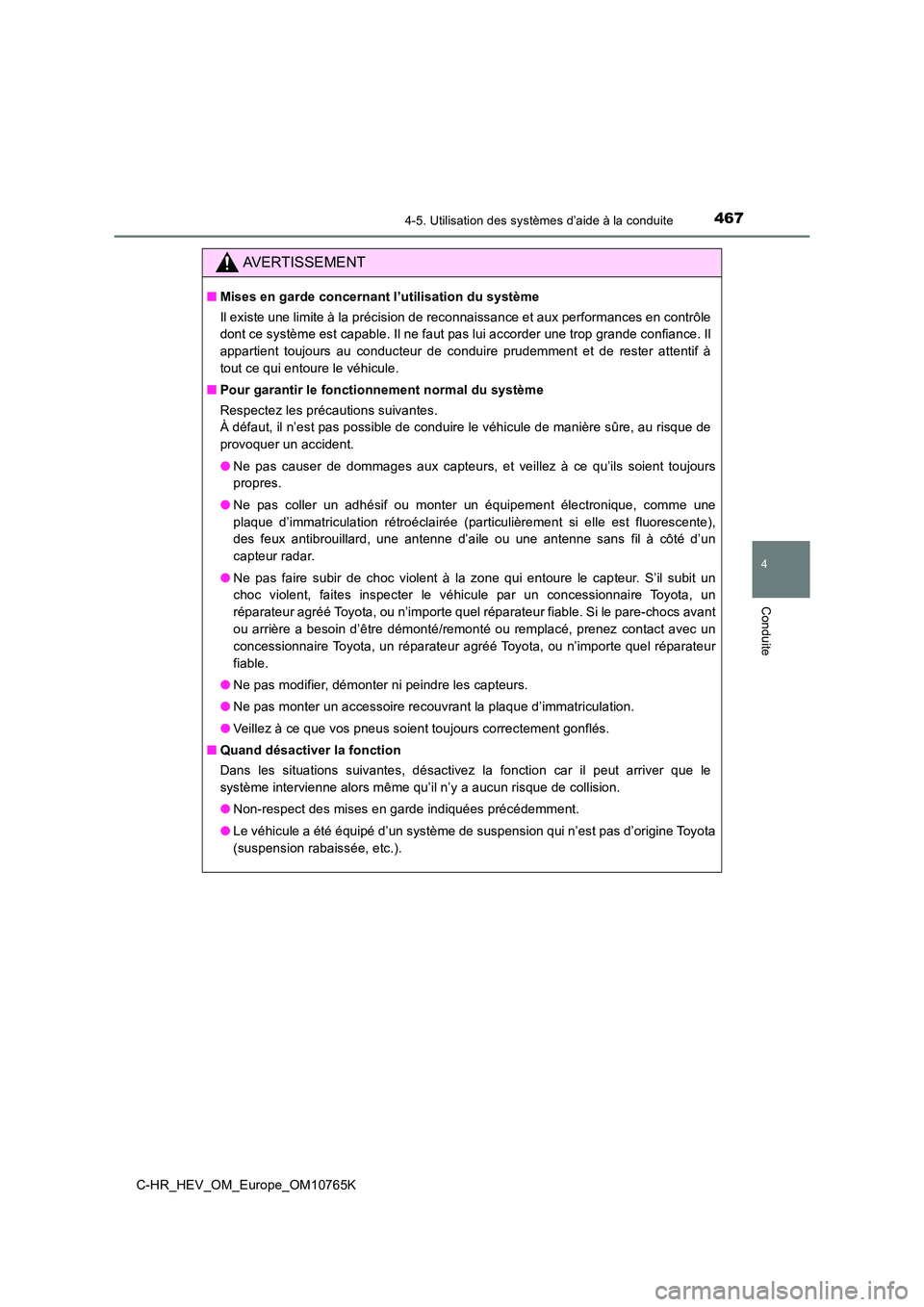 TOYOTA C-HR 2023 Manuel du propriétaire (in French) 4674-5. Utilisation des systèmes d’aide à la conduite
4
Conduite
C-HR_HEV_OM_Europe_OM10765K
AVERTISSEMENT
■Mises en garde concernant l’utilisation du système
Il existe une limite à la pré TOYOTA C-HR 2023 Manuel du propriétaire (in French) 4674-5. Utilisation des systèmes d’aide à la conduite
4
Conduite
C-HR_HEV_OM_Europe_OM10765K
AVERTISSEMENT
■Mises en garde concernant l’utilisation du système
Il existe une limite à la pré