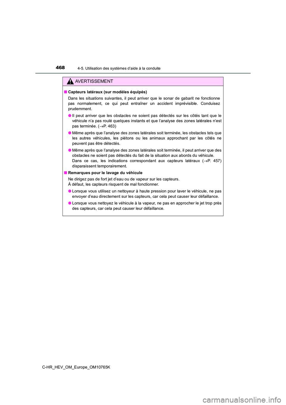TOYOTA C-HR 2023 Manuel du propriétaire (in French) 4684-5. Utilisation des systèmes d’aide à la conduite
C-HR_HEV_OM_Europe_OM10765K
AVERTISSEMENT
■Capteurs latéraux (sur modèles équipés)
Dans les situations suivantes, il peut arriver TOYOTA C-HR 2023 Manuel du propriétaire (in French) 4684-5. Utilisation des systèmes d’aide à la conduite
C-HR_HEV_OM_Europe_OM10765K
AVERTISSEMENT
■Capteurs latéraux (sur modèles équipés)
Dans les situations suivantes, il peut arriver