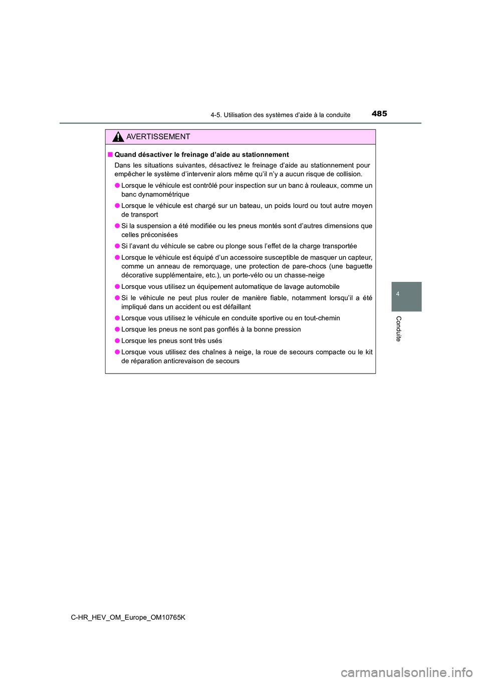 TOYOTA C-HR 2023 Manuel du propriétaire (in French) 4854-5. Utilisation des systèmes d’aide à la conduite
4
Conduite
C-HR_HEV_OM_Europe_OM10765K
AVERTISSEMENT
■Quand désactiver le freinage d’aide au stationnement
Dans les situations suivan TOYOTA C-HR 2023 Manuel du propriétaire (in French) 4854-5. Utilisation des systèmes d’aide à la conduite
4
Conduite
C-HR_HEV_OM_Europe_OM10765K
AVERTISSEMENT
■Quand désactiver le freinage d’aide au stationnement
Dans les situations suivan