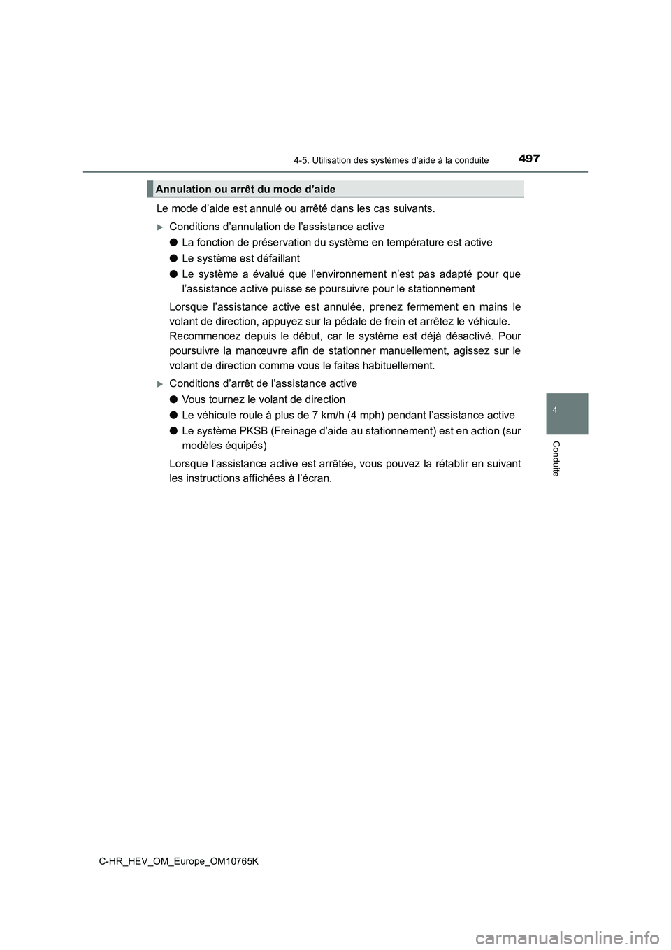 TOYOTA C-HR 2023 Manuel du propriétaire (in French) 4974-5. Utilisation des systèmes d’aide à la conduite
4
Conduite
C-HR_HEV_OM_Europe_OM10765K
Le mode d’aide est annulé ou arrêté dans les cas suivants.
Conditions d’annulation de l’ass TOYOTA C-HR 2023 Manuel du propriétaire (in French) 4974-5. Utilisation des systèmes d’aide à la conduite
4
Conduite
C-HR_HEV_OM_Europe_OM10765K
Le mode d’aide est annulé ou arrêté dans les cas suivants.
Conditions d’annulation de l’ass