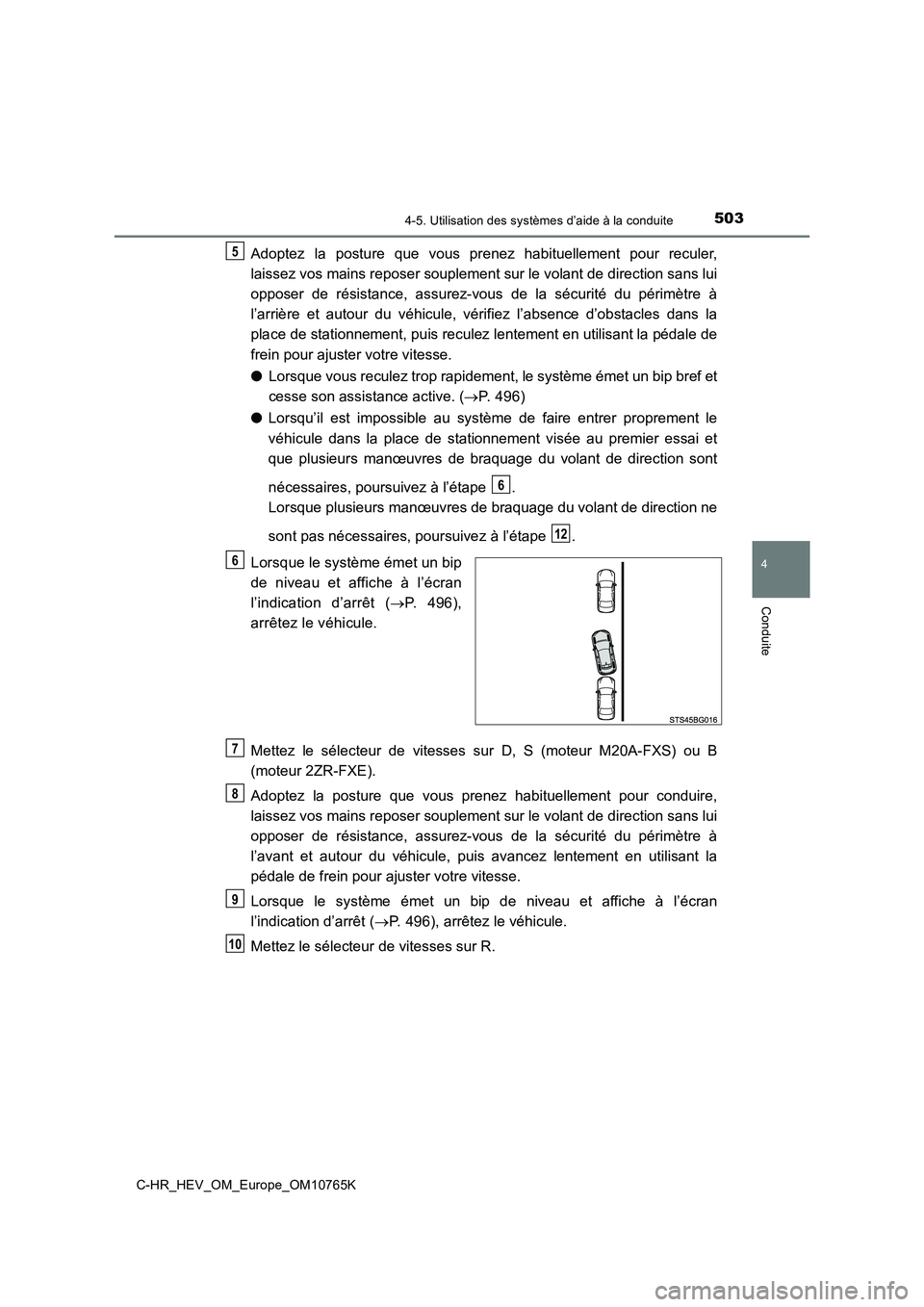 TOYOTA C-HR 2023 Manuel du propriétaire (in French) 5034-5. Utilisation des systèmes d’aide à la conduite
4
Conduite
C-HR_HEV_OM_Europe_OM10765K
Adoptez la posture que vous prenez habituellement pour reculer,
laissez vos mains reposer soup TOYOTA C-HR 2023 Manuel du propriétaire (in French) 5034-5. Utilisation des systèmes d’aide à la conduite
4
Conduite
C-HR_HEV_OM_Europe_OM10765K
Adoptez la posture que vous prenez habituellement pour reculer,
laissez vos mains reposer soup
