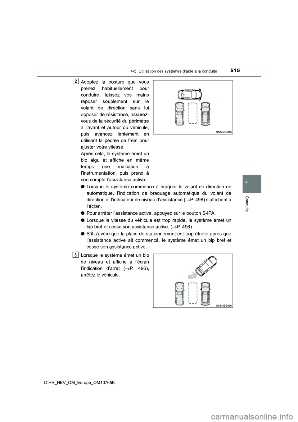 TOYOTA C-HR 2023 Manuel du propriétaire (in French) 5154-5. Utilisation des systèmes d’aide à la conduite
4
Conduite
C-HR_HEV_OM_Europe_OM10765K
Adoptez la posture que vous
prenez habituellement pour
conduire, laissez vos mains
reposer TOYOTA C-HR 2023 Manuel du propriétaire (in French) 5154-5. Utilisation des systèmes d’aide à la conduite
4
Conduite
C-HR_HEV_OM_Europe_OM10765K
Adoptez la posture que vous
prenez habituellement pour
conduire, laissez vos mains
reposer