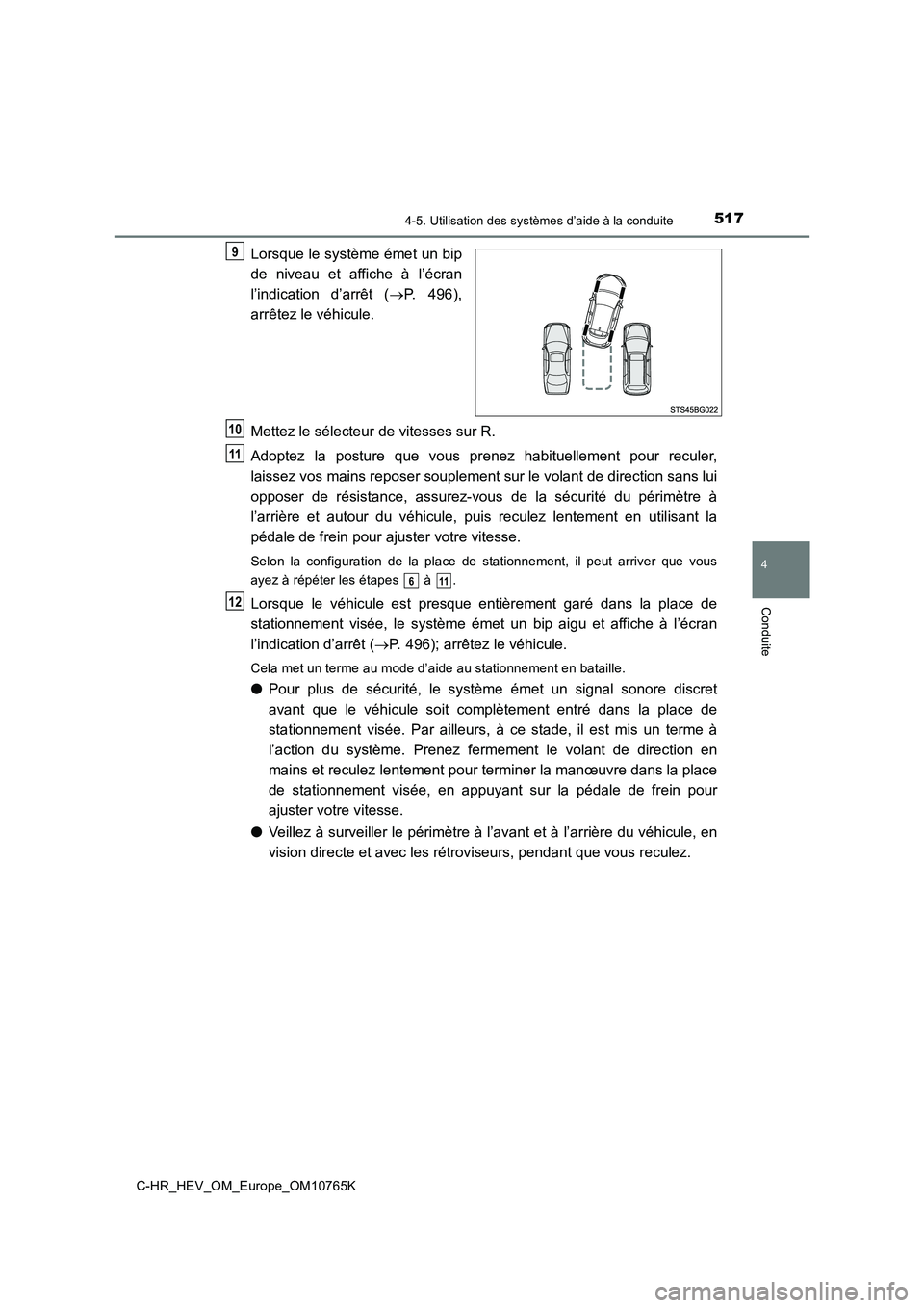 TOYOTA C-HR 2023 Manuel du propriétaire (in French) 5174-5. Utilisation des systèmes d’aide à la conduite
4
Conduite
C-HR_HEV_OM_Europe_OM10765K
Lorsque le système émet un bip
de niveau et affiche à l’écran
l’indication d’arrêt TOYOTA C-HR 2023 Manuel du propriétaire (in French) 5174-5. Utilisation des systèmes d’aide à la conduite
4
Conduite
C-HR_HEV_OM_Europe_OM10765K
Lorsque le système émet un bip
de niveau et affiche à l’écran
l’indication d’arrêt