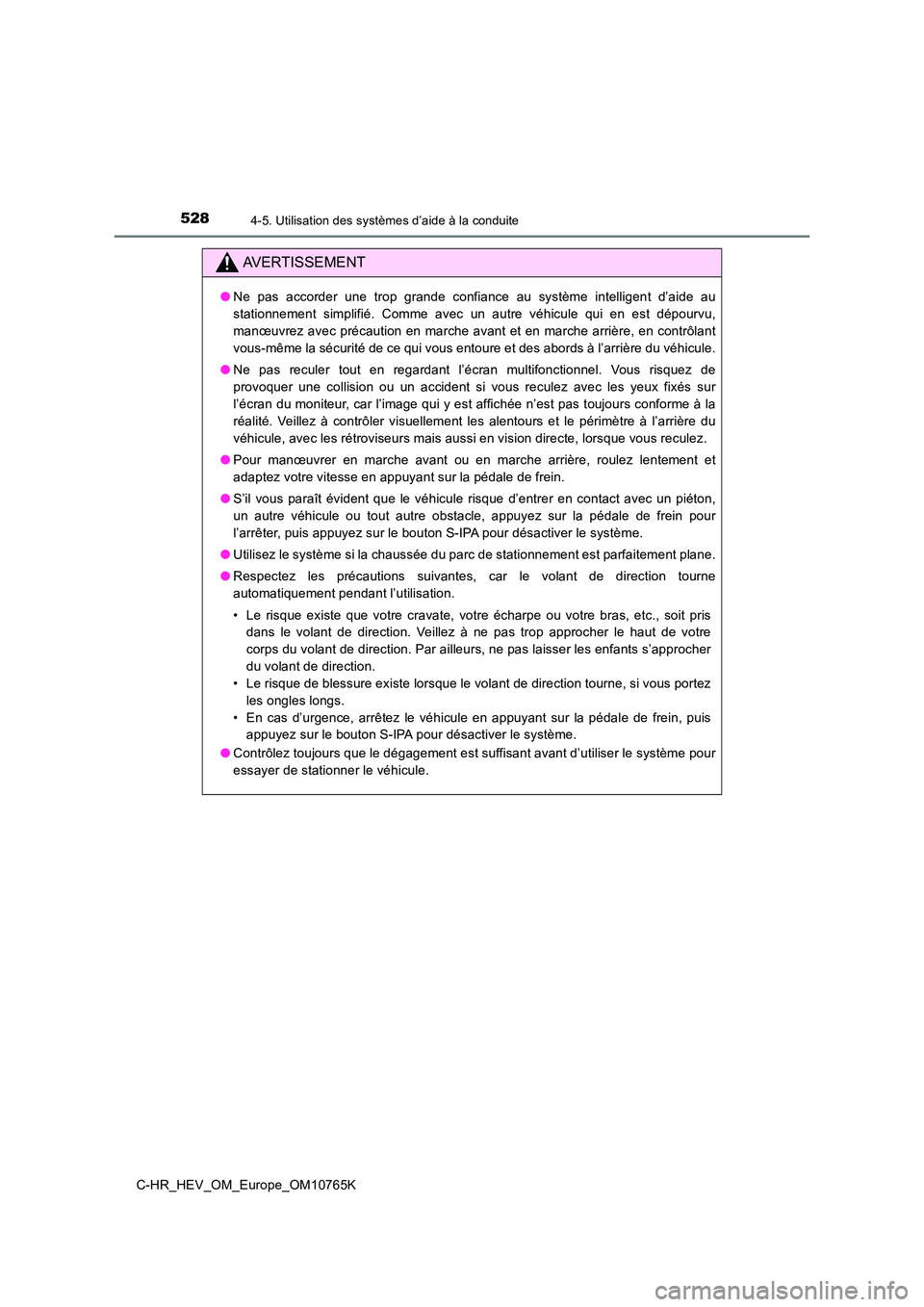 TOYOTA C-HR 2023 Manuel du propriétaire (in French) 5284-5. Utilisation des systèmes d’aide à la conduite
C-HR_HEV_OM_Europe_OM10765K
AVERTISSEMENT
●Ne pas accorder une trop grande confiance au système intelligent d’aide au
station TOYOTA C-HR 2023 Manuel du propriétaire (in French) 5284-5. Utilisation des systèmes d’aide à la conduite
C-HR_HEV_OM_Europe_OM10765K
AVERTISSEMENT
●Ne pas accorder une trop grande confiance au système intelligent d’aide au
station