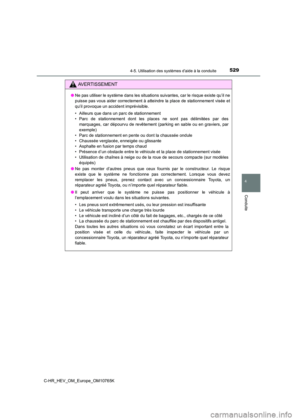TOYOTA C-HR 2023 Manuel du propriétaire (in French) 5294-5. Utilisation des systèmes d’aide à la conduite
4
Conduite
C-HR_HEV_OM_Europe_OM10765K
AVERTISSEMENT
●Ne pas utiliser le système dans les situations suivantes, car le risque existe qu’i TOYOTA C-HR 2023 Manuel du propriétaire (in French) 5294-5. Utilisation des systèmes d’aide à la conduite
4
Conduite
C-HR_HEV_OM_Europe_OM10765K
AVERTISSEMENT
●Ne pas utiliser le système dans les situations suivantes, car le risque existe qu’i
