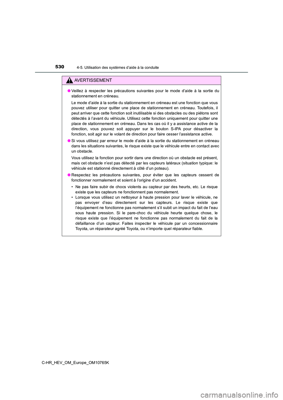 TOYOTA C-HR 2023 Manuel du propriétaire (in French) 5304-5. Utilisation des systèmes d’aide à la conduite
C-HR_HEV_OM_Europe_OM10765K
AVERTISSEMENT
●Veillez à respecter les précautions suivantes pour le mode d’aide à la sortie du
s TOYOTA C-HR 2023 Manuel du propriétaire (in French) 5304-5. Utilisation des systèmes d’aide à la conduite
C-HR_HEV_OM_Europe_OM10765K
AVERTISSEMENT
●Veillez à respecter les précautions suivantes pour le mode d’aide à la sortie du
s