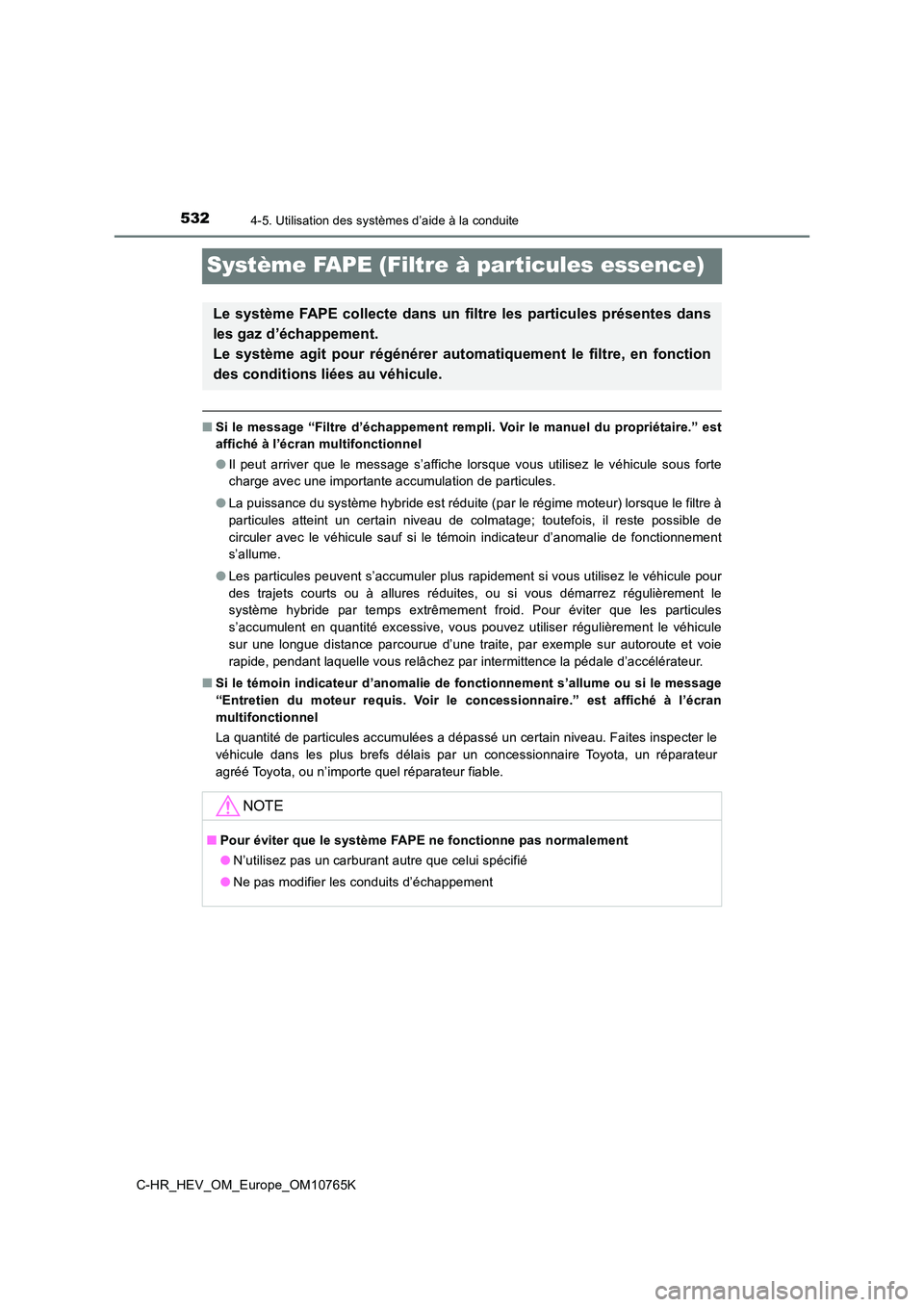 TOYOTA C-HR 2023 Manuel du propriétaire (in French) 5324-5. Utilisation des systèmes d’aide à la conduite
C-HR_HEV_OM_Europe_OM10765K
Système FAPE (Filtre à particules essence)
■Si le message “Filtre d’échappement rempli. Voir le manuel du TOYOTA C-HR 2023 Manuel du propriétaire (in French) 5324-5. Utilisation des systèmes d’aide à la conduite
C-HR_HEV_OM_Europe_OM10765K
Système FAPE (Filtre à particules essence)
■Si le message “Filtre d’échappement rempli. Voir le manuel du