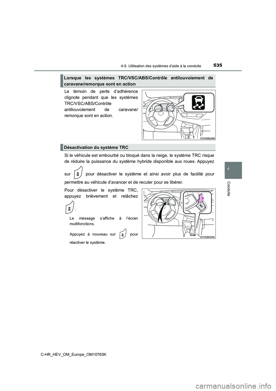 TOYOTA C-HR 2023 Manuel du propriétaire (in French) 5354-5. Utilisation des systèmes d’aide à la conduite
4
Conduite
C-HR_HEV_OM_Europe_OM10765K
Le témoin de perte d’adhérence
clignote pendant que les systèmes
TRC/VSC/ABS/Contrôle
TOYOTA C-HR 2023 Manuel du propriétaire (in French) 5354-5. Utilisation des systèmes d’aide à la conduite
4
Conduite
C-HR_HEV_OM_Europe_OM10765K
Le témoin de perte d’adhérence
clignote pendant que les systèmes
TRC/VSC/ABS/Contrôle