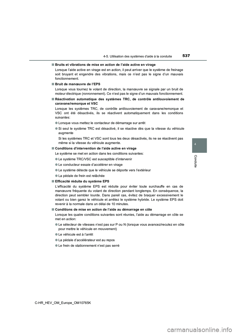 TOYOTA C-HR 2023 Manuel du propriétaire (in French) 5374-5. Utilisation des systèmes d’aide à la conduite
4
Conduite
C-HR_HEV_OM_Europe_OM10765K
■ Bruits et vibrations de mise en action de l’aide active en virage
Lorsque l’aide active en vi TOYOTA C-HR 2023 Manuel du propriétaire (in French) 5374-5. Utilisation des systèmes d’aide à la conduite
4
Conduite
C-HR_HEV_OM_Europe_OM10765K
■ Bruits et vibrations de mise en action de l’aide active en virage
Lorsque l’aide active en vi