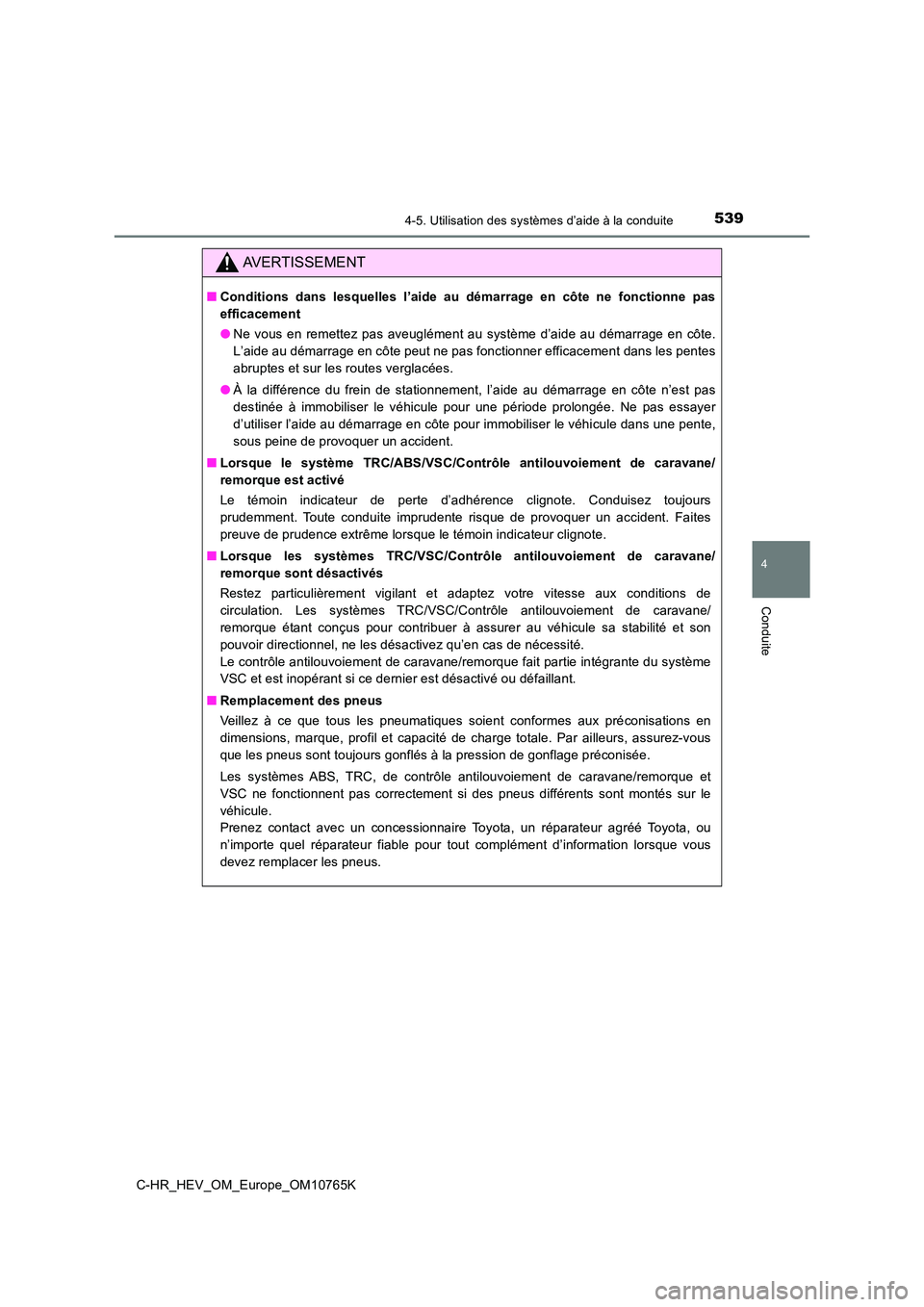 TOYOTA C-HR 2023 Manuel du propriétaire (in French) 5394-5. Utilisation des systèmes d’aide à la conduite
4
Conduite
C-HR_HEV_OM_Europe_OM10765K
AVERTISSEMENT
■Conditions dans lesquelles l’aide au démarrage en côte ne fonctionne pas TOYOTA C-HR 2023 Manuel du propriétaire (in French) 5394-5. Utilisation des systèmes d’aide à la conduite
4
Conduite
C-HR_HEV_OM_Europe_OM10765K
AVERTISSEMENT
■Conditions dans lesquelles l’aide au démarrage en côte ne fonctionne pas