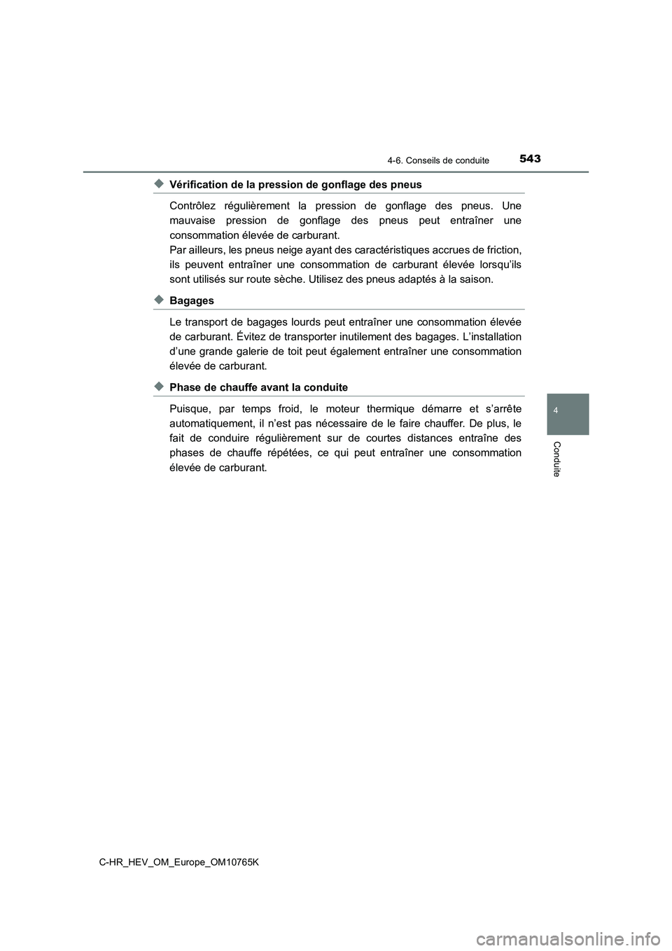 TOYOTA C-HR 2023 Manuel du propriétaire (in French) 5434-6. Conseils de conduite
4
Conduite
C-HR_HEV_OM_Europe_OM10765K
◆Vérification de la pression de gonflage des pneus
Contrôlez régulièrement la pression de gonflage des pneus. Une
ma TOYOTA C-HR 2023 Manuel du propriétaire (in French) 5434-6. Conseils de conduite
4
Conduite
C-HR_HEV_OM_Europe_OM10765K
◆Vérification de la pression de gonflage des pneus
Contrôlez régulièrement la pression de gonflage des pneus. Une
ma