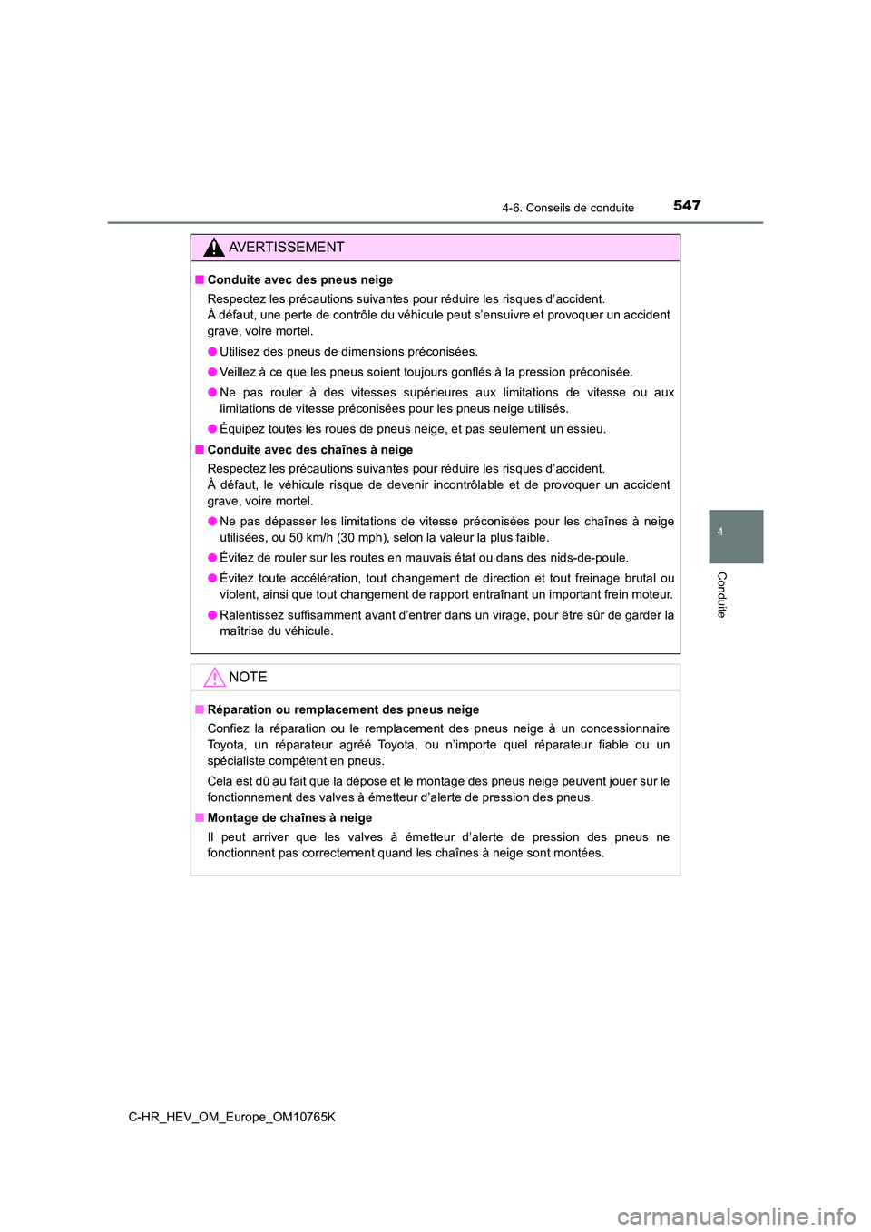 TOYOTA C-HR 2023 Manuel du propriétaire (in French) 5474-6. Conseils de conduite
4
Conduite
C-HR_HEV_OM_Europe_OM10765K
AVERTISSEMENT
■Conduite avec des pneus neige
Respectez les précautions suivantes pour réduire les risques d’ accident.
À d TOYOTA C-HR 2023 Manuel du propriétaire (in French) 5474-6. Conseils de conduite
4
Conduite
C-HR_HEV_OM_Europe_OM10765K
AVERTISSEMENT
■Conduite avec des pneus neige
Respectez les précautions suivantes pour réduire les risques d’ accident.
À d