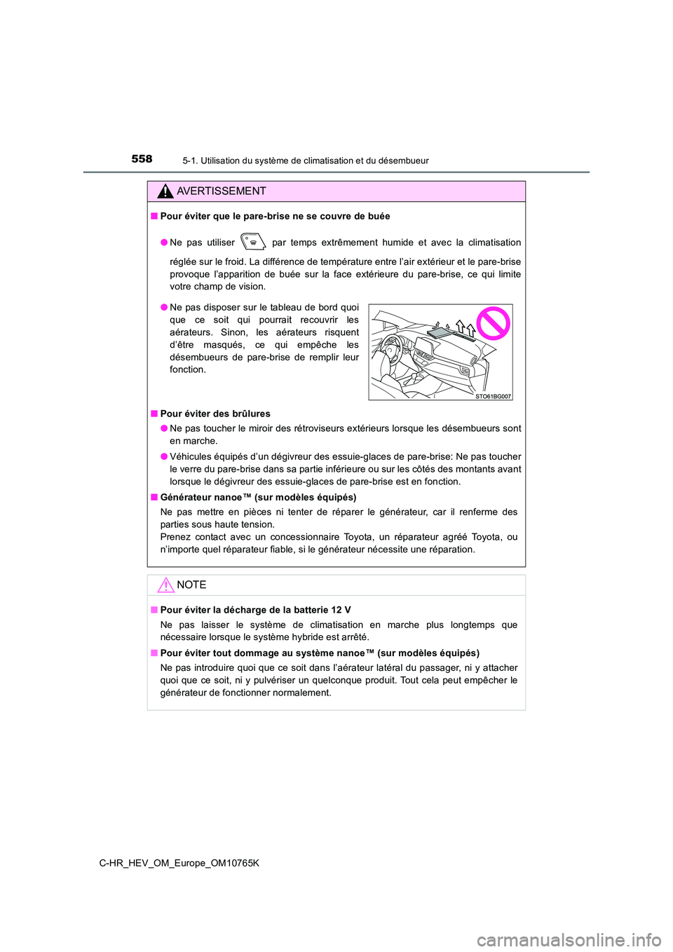 TOYOTA C-HR 2023 Manuel du propriétaire (in French) 5585-1. Utilisation du système de climatisation et du désembueur
C-HR_HEV_OM_Europe_OM10765K
AVERTISSEMENT
■Pour éviter que le pare-brise ne se couvre de buée
● Ne pas utiliser par temp TOYOTA C-HR 2023 Manuel du propriétaire (in French) 5585-1. Utilisation du système de climatisation et du désembueur
C-HR_HEV_OM_Europe_OM10765K
AVERTISSEMENT
■Pour éviter que le pare-brise ne se couvre de buée
● Ne pas utiliser par temp
