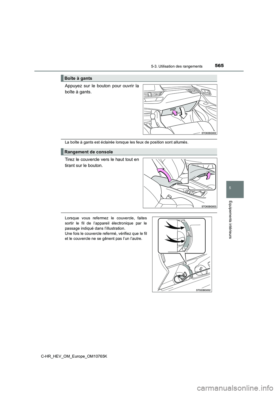 TOYOTA C-HR 2023 Manuel du propriétaire (in French) 5655-3. Utilisation des rangements
C-HR_HEV_OM_Europe_OM10765K
5
Équipements intérieurs
Appuyez sur le bouton pour ouvrir la
boîte à gants.
La boîte à gants est éclairée lorsque les feu TOYOTA C-HR 2023 Manuel du propriétaire (in French) 5655-3. Utilisation des rangements
C-HR_HEV_OM_Europe_OM10765K
5
Équipements intérieurs
Appuyez sur le bouton pour ouvrir la
boîte à gants.
La boîte à gants est éclairée lorsque les feu