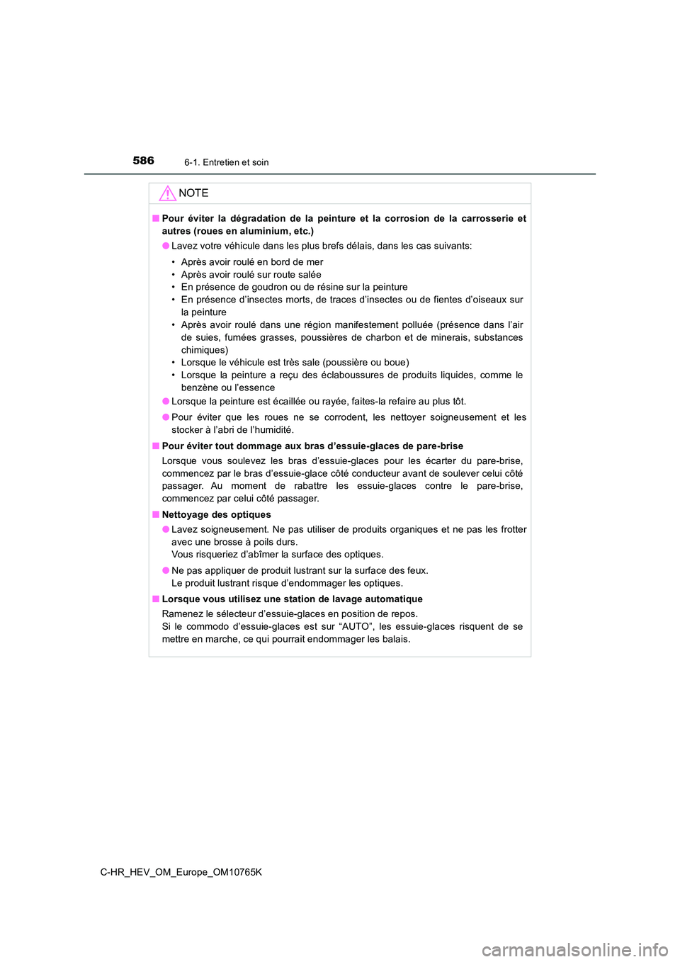 TOYOTA C-HR 2023 Manuel du propriétaire (in French) 5866-1. Entretien et soin
C-HR_HEV_OM_Europe_OM10765K
NOTE
■Pour éviter la dégradation de la peinture et la corrosion de la carrosserie et
autres (roues en aluminium, etc.)
● Lave TOYOTA C-HR 2023 Manuel du propriétaire (in French) 5866-1. Entretien et soin
C-HR_HEV_OM_Europe_OM10765K
NOTE
■Pour éviter la dégradation de la peinture et la corrosion de la carrosserie et
autres (roues en aluminium, etc.)
● Lave