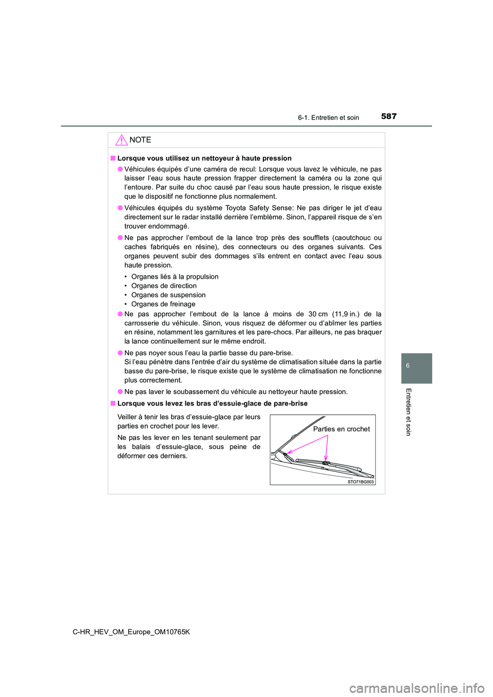 TOYOTA C-HR 2023 Manuel du propriétaire (in French) 5876-1. Entretien et soin
6
Entretien et soin
C-HR_HEV_OM_Europe_OM10765K
NOTE
■Lorsque vous utilisez un nettoyeur à haute pression
● Véhicules équipés d’une caméra de recul: Lorsque TOYOTA C-HR 2023 Manuel du propriétaire (in French) 5876-1. Entretien et soin
6
Entretien et soin
C-HR_HEV_OM_Europe_OM10765K
NOTE
■Lorsque vous utilisez un nettoyeur à haute pression
● Véhicules équipés d’une caméra de recul: Lorsque