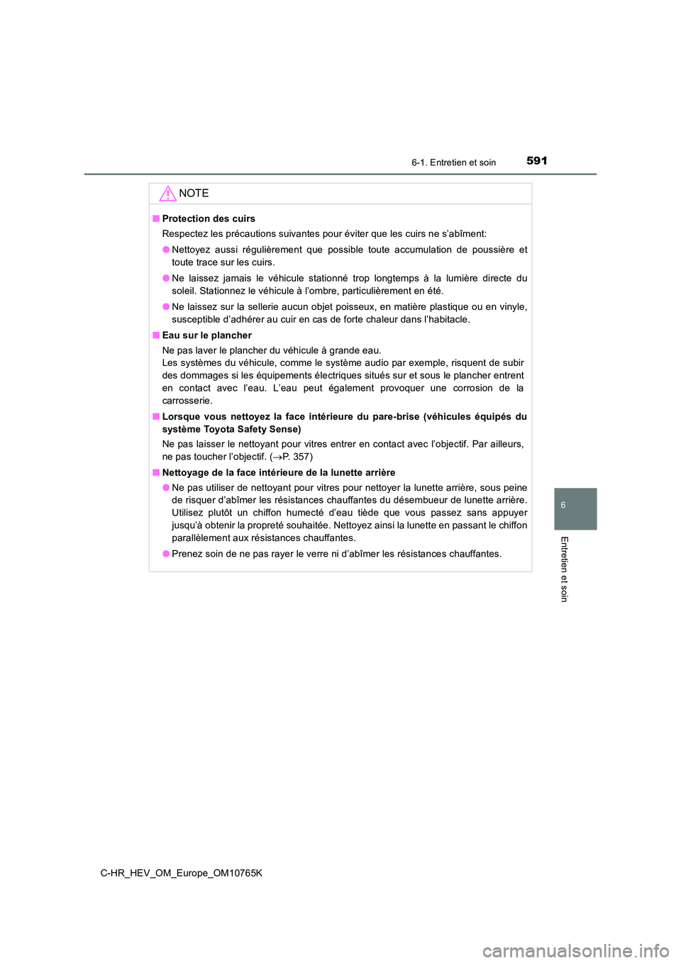 TOYOTA C-HR 2023 Manuel du propriétaire (in French) 5916-1. Entretien et soin
6
Entretien et soin
C-HR_HEV_OM_Europe_OM10765K
NOTE
■Protection des cuirs
Respectez les précautions suivantes pour éviter que les cuirs n e s’abîment:
● Nettoyez TOYOTA C-HR 2023 Manuel du propriétaire (in French) 5916-1. Entretien et soin
6
Entretien et soin
C-HR_HEV_OM_Europe_OM10765K
NOTE
■Protection des cuirs
Respectez les précautions suivantes pour éviter que les cuirs n e s’abîment:
● Nettoyez