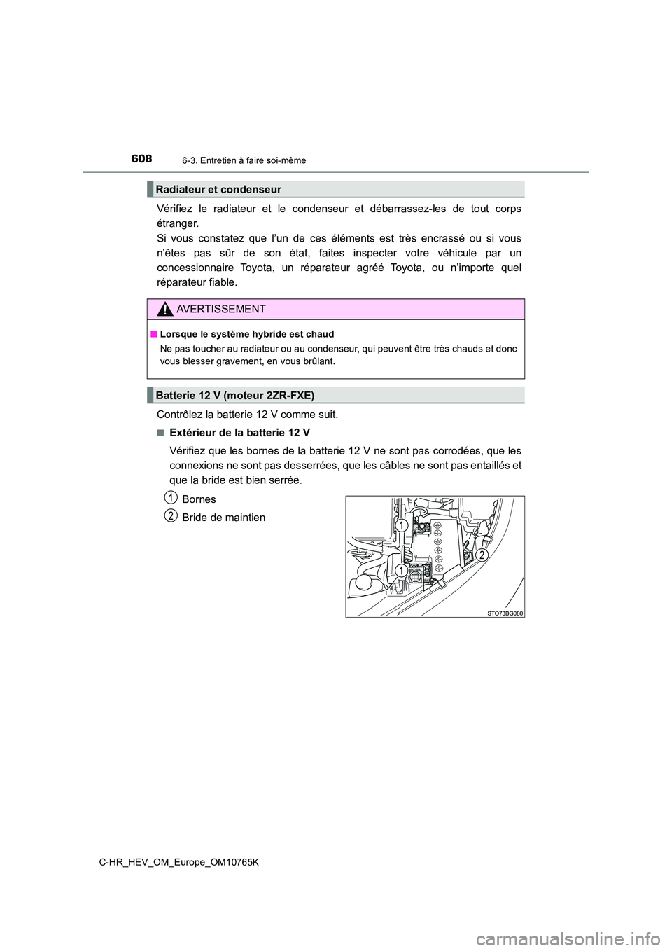 TOYOTA C-HR 2023 Manuel du propriétaire (in French) 6086-3. Entretien à faire soi-même
C-HR_HEV_OM_Europe_OM10765K
Vérifiez le radiateur et le condenseur et débarrassez-les de tout corps
étranger.
Si vous constatez que l’un de TOYOTA C-HR 2023 Manuel du propriétaire (in French) 6086-3. Entretien à faire soi-même
C-HR_HEV_OM_Europe_OM10765K
Vérifiez le radiateur et le condenseur et débarrassez-les de tout corps
étranger.
Si vous constatez que l’un de
