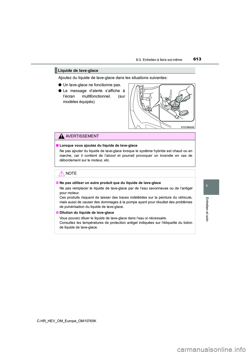 TOYOTA C-HR 2023 Manuel du propriétaire (in French) 6136-3. Entretien à faire soi-même
C-HR_HEV_OM_Europe_OM10765K
6
Entretien et soin
Ajoutez du liquide de lave-glace dans les situations suivantes:
● Un lave-glace ne fonctionne pas.
● Le mess TOYOTA C-HR 2023 Manuel du propriétaire (in French) 6136-3. Entretien à faire soi-même
C-HR_HEV_OM_Europe_OM10765K
6
Entretien et soin
Ajoutez du liquide de lave-glace dans les situations suivantes:
● Un lave-glace ne fonctionne pas.
● Le mess