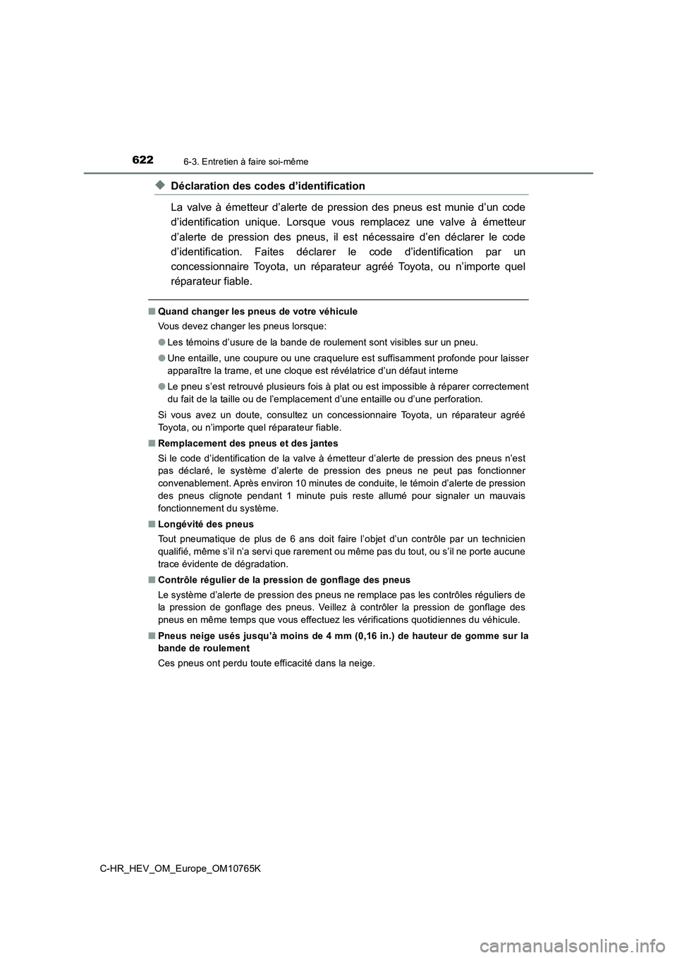 TOYOTA C-HR 2023 Manuel du propriétaire (in French) 6226-3. Entretien à faire soi-même
C-HR_HEV_OM_Europe_OM10765K
◆Déclaration des codes d’identification
La valve à émetteur d’alerte de pression des pneus est munie d’ un code TOYOTA C-HR 2023 Manuel du propriétaire (in French) 6226-3. Entretien à faire soi-même
C-HR_HEV_OM_Europe_OM10765K
◆Déclaration des codes d’identification
La valve à émetteur d’alerte de pression des pneus est munie d’ un code