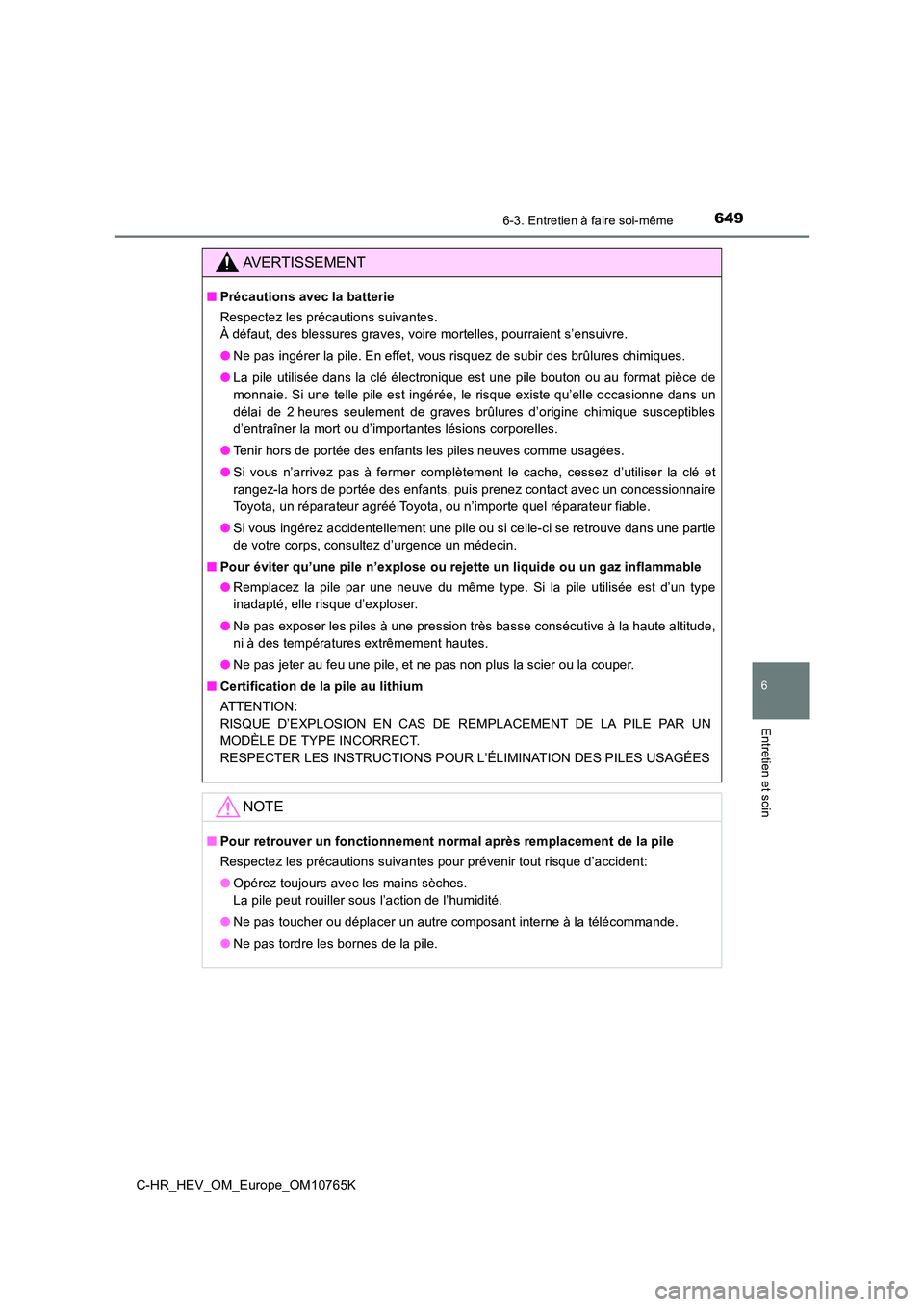 TOYOTA C-HR 2023 Manuel du propriétaire (in French) 6496-3. Entretien à faire soi-même
C-HR_HEV_OM_Europe_OM10765K
6
Entretien et soin
AVERTISSEMENT
■Précautions avec la batterie
Respectez les précautions suivantes.
À défaut, des blessures gr TOYOTA C-HR 2023 Manuel du propriétaire (in French) 6496-3. Entretien à faire soi-même
C-HR_HEV_OM_Europe_OM10765K
6
Entretien et soin
AVERTISSEMENT
■Précautions avec la batterie
Respectez les précautions suivantes.
À défaut, des blessures gr