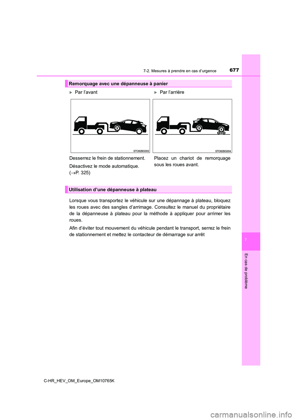 TOYOTA C-HR 2023 Manuel du propriétaire (in French) 6777-2. Mesures à prendre en cas d’urgence
C-HR_HEV_OM_Europe_OM10765K
7
En cas de problème
Lorsque vous transportez le véhicule sur une dépannage à plateau, bloquez
les roues avec des s TOYOTA C-HR 2023 Manuel du propriétaire (in French) 6777-2. Mesures à prendre en cas d’urgence
C-HR_HEV_OM_Europe_OM10765K
7
En cas de problème
Lorsque vous transportez le véhicule sur une dépannage à plateau, bloquez
les roues avec des s