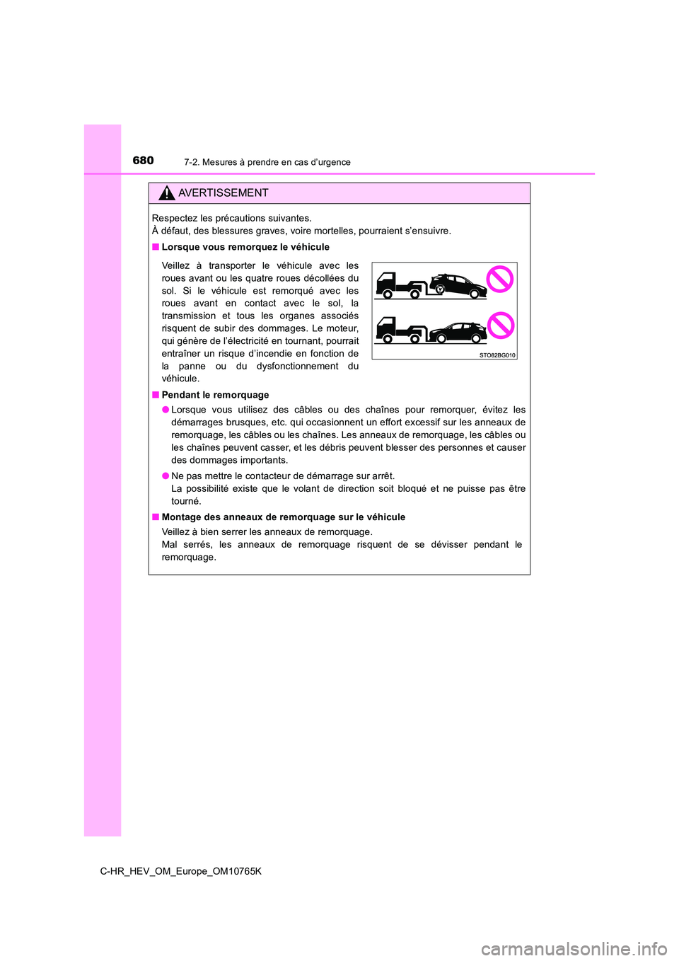 TOYOTA C-HR 2023 Manuel du propriétaire (in French) 6807-2. Mesures à prendre en cas d’urgence
C-HR_HEV_OM_Europe_OM10765K
AVERTISSEMENT
Respectez les précautions suivantes.
À défaut, des blessures graves, voire mortelles, pourraient s’e nsuiv TOYOTA C-HR 2023 Manuel du propriétaire (in French) 6807-2. Mesures à prendre en cas d’urgence
C-HR_HEV_OM_Europe_OM10765K
AVERTISSEMENT
Respectez les précautions suivantes.
À défaut, des blessures graves, voire mortelles, pourraient s’e nsuiv