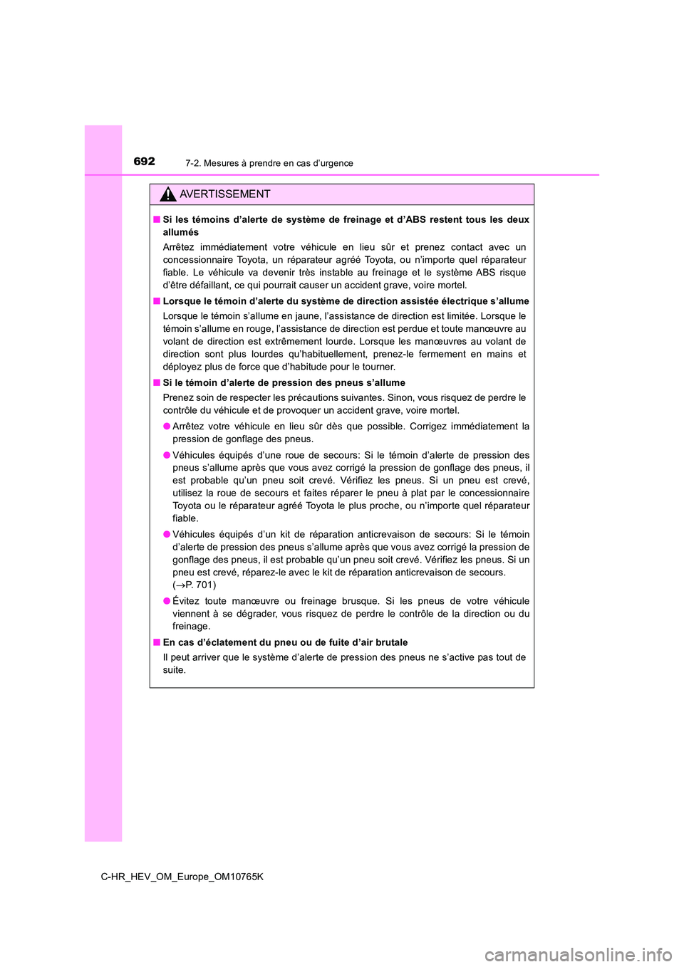 TOYOTA C-HR 2023 Manuel du propriétaire (in French) 6927-2. Mesures à prendre en cas d’urgence
C-HR_HEV_OM_Europe_OM10765K
AVERTISSEMENT
■Si les témoins d’alerte de système de freinage et d’ABS restent tous les deux
allumés
Arrêt TOYOTA C-HR 2023 Manuel du propriétaire (in French) 6927-2. Mesures à prendre en cas d’urgence
C-HR_HEV_OM_Europe_OM10765K
AVERTISSEMENT
■Si les témoins d’alerte de système de freinage et d’ABS restent tous les deux
allumés
Arrêt