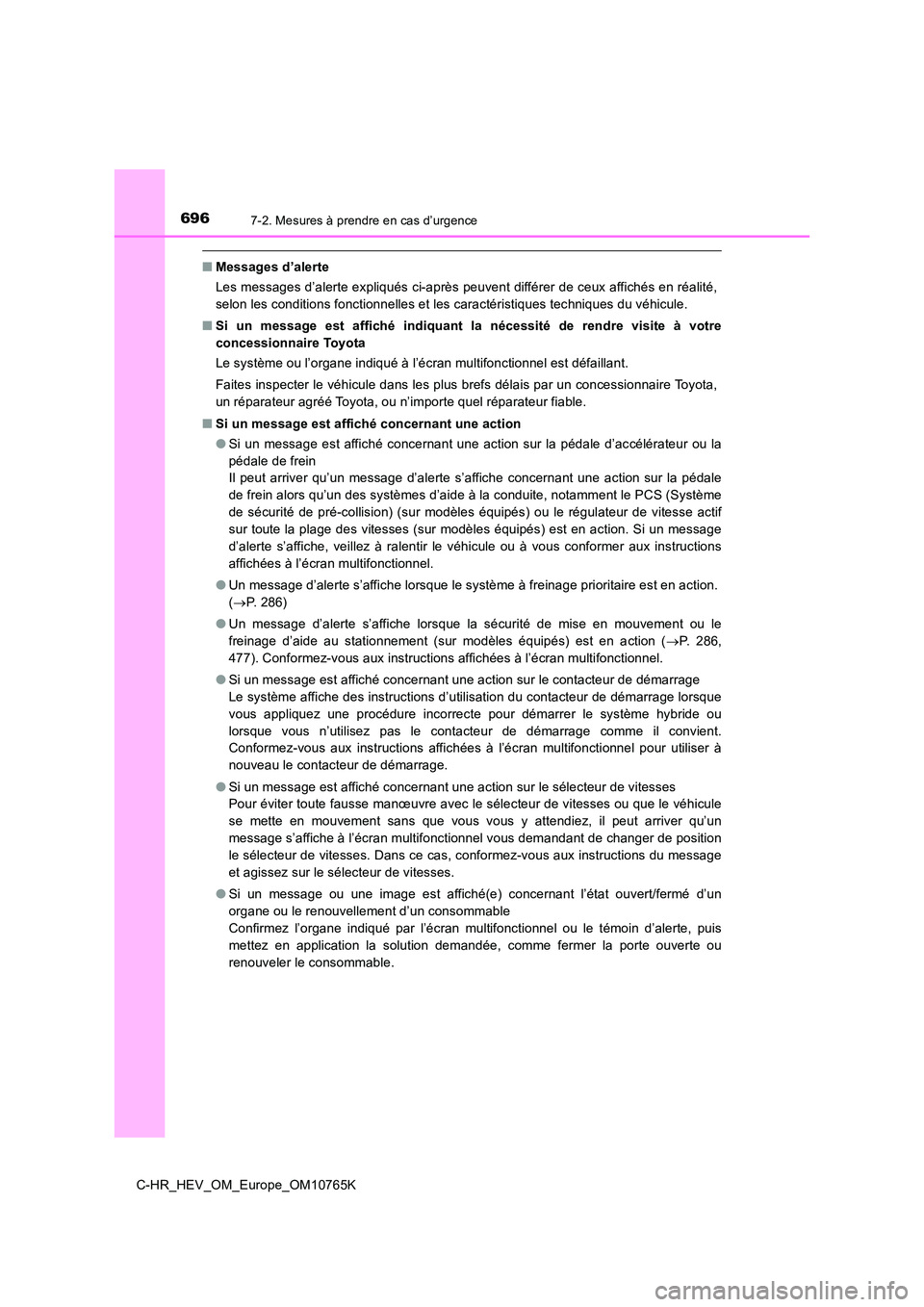 TOYOTA C-HR 2023 Manuel du propriétaire (in French) 6967-2. Mesures à prendre en cas d’urgence
C-HR_HEV_OM_Europe_OM10765K
■Messages d’alerte
Les messages d’alerte expliqués ci-après peuvent différer de ce ux affichés en réalité,
selon TOYOTA C-HR 2023 Manuel du propriétaire (in French) 6967-2. Mesures à prendre en cas d’urgence
C-HR_HEV_OM_Europe_OM10765K
■Messages d’alerte
Les messages d’alerte expliqués ci-après peuvent différer de ce ux affichés en réalité,
selon