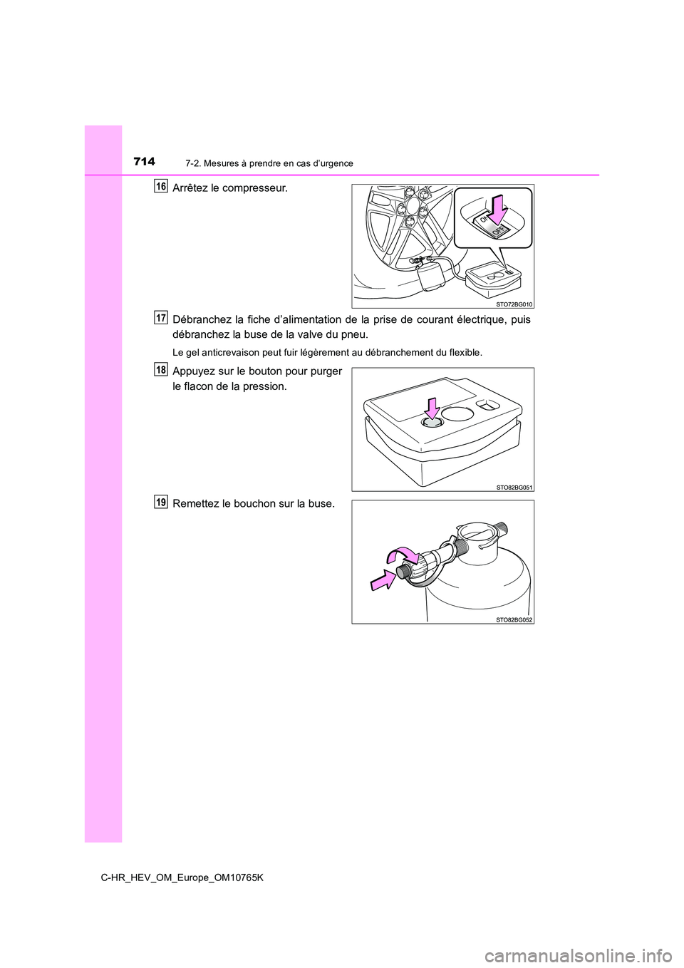 TOYOTA C-HR 2023  Manuel du propriétaire (in French) 7147-2. Mesures à prendre en cas d’urgence
C-HR_HEV_OM_Europe_OM10765K
Arrêtez le compresseur. 
Débranchez  la  fiche  d’alimentation  de  la  prise  de  courant  élect rique,  puis 
débranch
