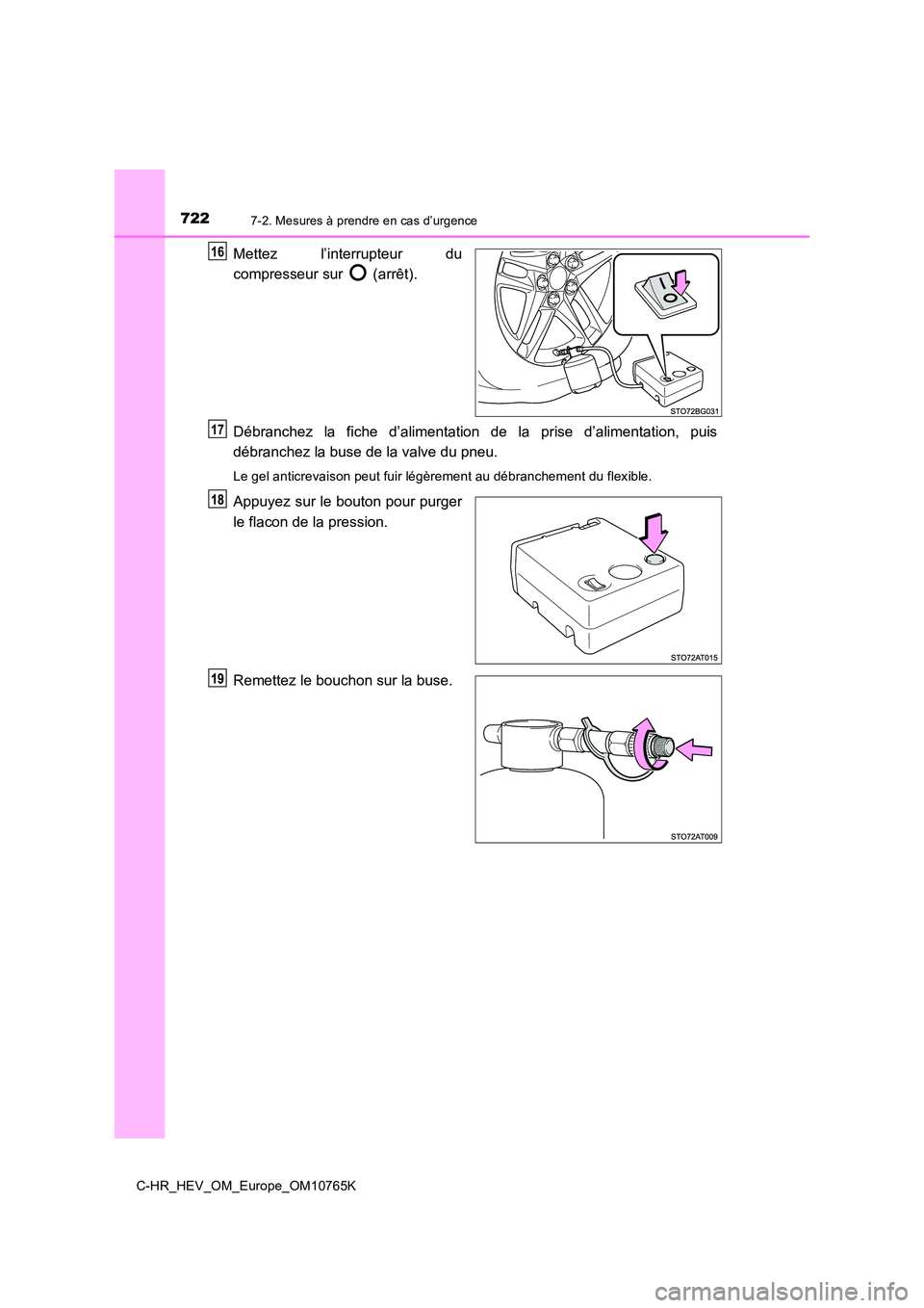 TOYOTA C-HR 2023 Manuel du propriétaire (in French) 7227-2. Mesures à prendre en cas d’urgence
C-HR_HEV_OM_Europe_OM10765K
Mettez l’interrupteur du
compresseur sur (arrêt).
Débranchez la fiche d’alimentation de la prise d’alimen TOYOTA C-HR 2023 Manuel du propriétaire (in French) 7227-2. Mesures à prendre en cas d’urgence
C-HR_HEV_OM_Europe_OM10765K
Mettez l’interrupteur du
compresseur sur (arrêt).
Débranchez la fiche d’alimentation de la prise d’alimen