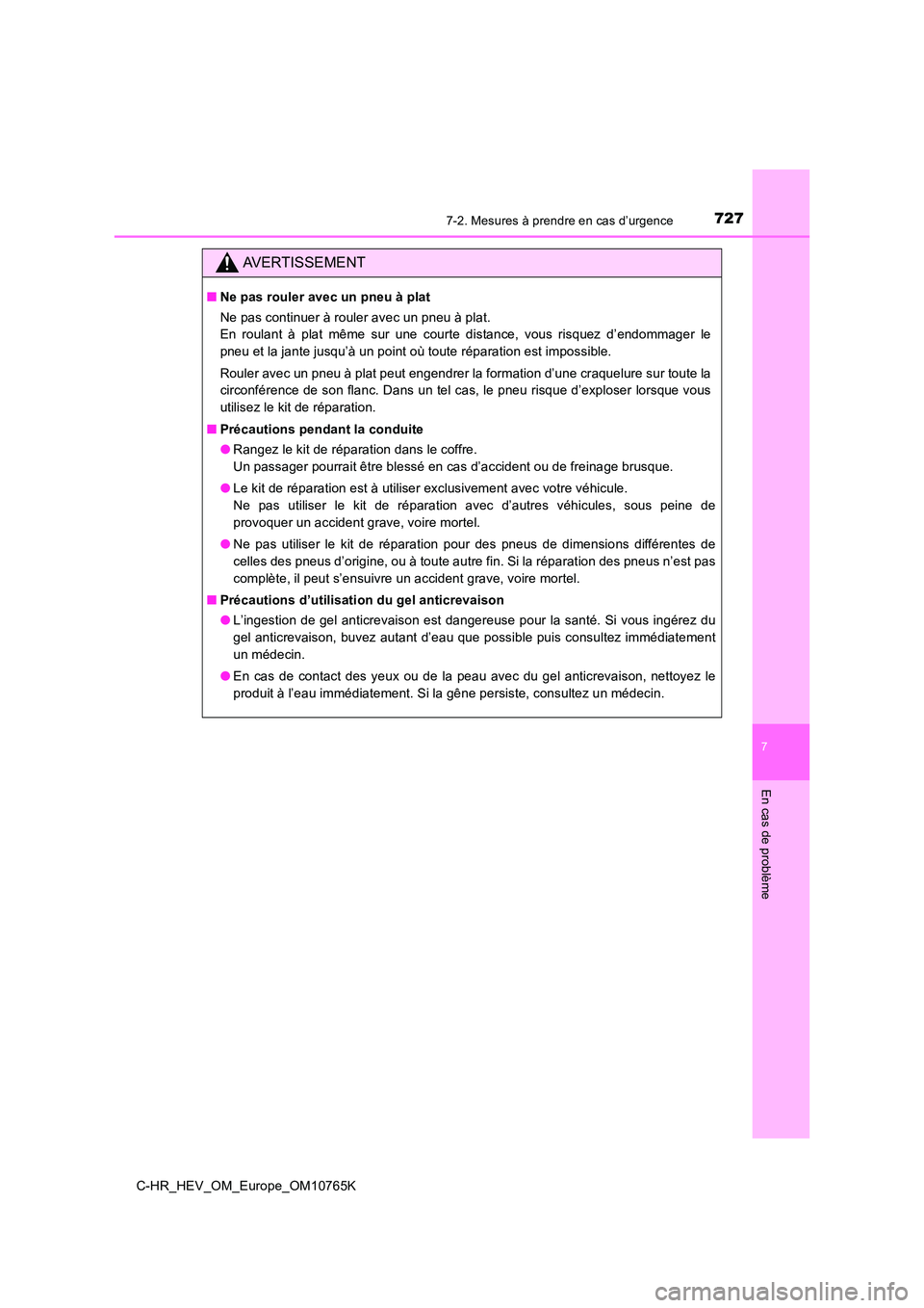 TOYOTA C-HR 2023 Manuel du propriétaire (in French) 7277-2. Mesures à prendre en cas d’urgence
C-HR_HEV_OM_Europe_OM10765K
7
En cas de problème
AVERTISSEMENT
■Ne pas rouler avec un pneu à plat
Ne pas continuer à rouler avec un pneu à plat.
E TOYOTA C-HR 2023 Manuel du propriétaire (in French) 7277-2. Mesures à prendre en cas d’urgence
C-HR_HEV_OM_Europe_OM10765K
7
En cas de problème
AVERTISSEMENT
■Ne pas rouler avec un pneu à plat
Ne pas continuer à rouler avec un pneu à plat.
E