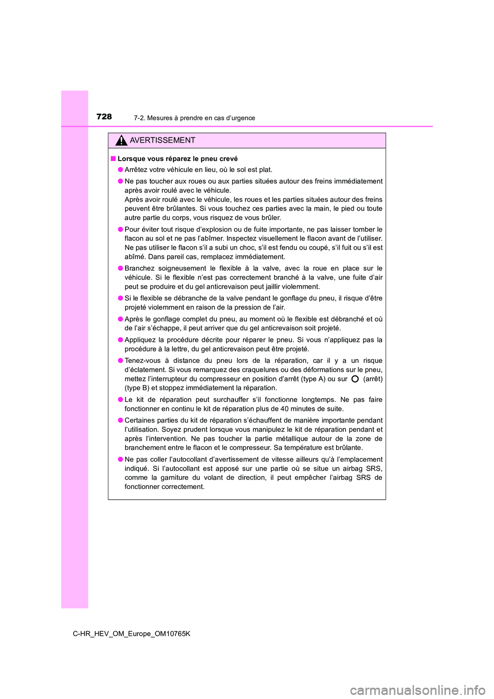 TOYOTA C-HR 2023 Manuel du propriétaire (in French) 7287-2. Mesures à prendre en cas d’urgence
C-HR_HEV_OM_Europe_OM10765K
AVERTISSEMENT
■Lorsque vous réparez le pneu crevé
● Arrêtez votre véhicule en lieu, où le sol est plat.
● Ne pas TOYOTA C-HR 2023 Manuel du propriétaire (in French) 7287-2. Mesures à prendre en cas d’urgence
C-HR_HEV_OM_Europe_OM10765K
AVERTISSEMENT
■Lorsque vous réparez le pneu crevé
● Arrêtez votre véhicule en lieu, où le sol est plat.
● Ne pas