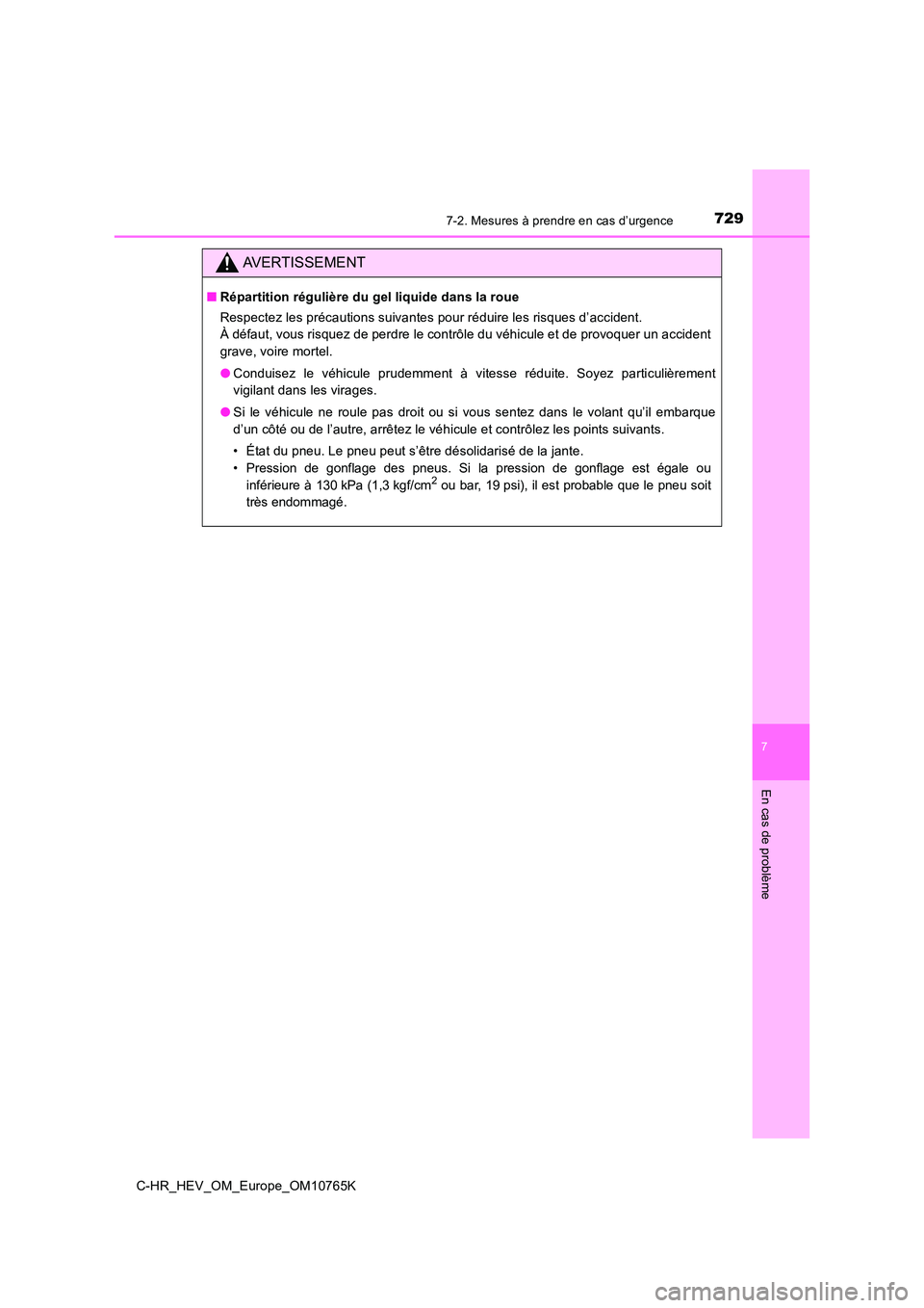 TOYOTA C-HR 2023 Manuel du propriétaire (in French) 7297-2. Mesures à prendre en cas d’urgence
C-HR_HEV_OM_Europe_OM10765K
7
En cas de problème
AVERTISSEMENT
■Répartition régulière du gel liquide dans la roue
Respectez les précautions suivan TOYOTA C-HR 2023 Manuel du propriétaire (in French) 7297-2. Mesures à prendre en cas d’urgence
C-HR_HEV_OM_Europe_OM10765K
7
En cas de problème
AVERTISSEMENT
■Répartition régulière du gel liquide dans la roue
Respectez les précautions suivan