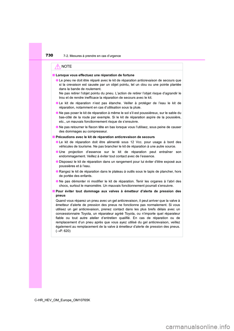 TOYOTA C-HR 2023 Manuel du propriétaire (in French) 7307-2. Mesures à prendre en cas d’urgence
C-HR_HEV_OM_Europe_OM10765K
NOTE
■Lorsque vous effectuez une réparation de fortune
● Le pneu ne doit être réparé avec le kit de réparation antic TOYOTA C-HR 2023 Manuel du propriétaire (in French) 7307-2. Mesures à prendre en cas d’urgence
C-HR_HEV_OM_Europe_OM10765K
NOTE
■Lorsque vous effectuez une réparation de fortune
● Le pneu ne doit être réparé avec le kit de réparation antic