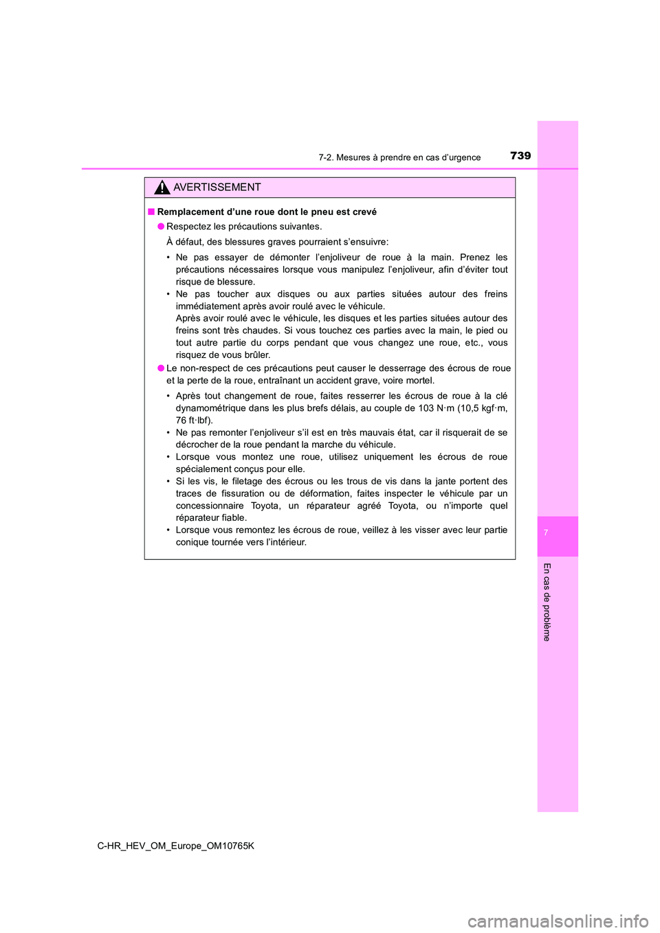 TOYOTA C-HR 2023 Manuel du propriétaire (in French) 7397-2. Mesures à prendre en cas d’urgence
C-HR_HEV_OM_Europe_OM10765K
7
En cas de problème
AVERTISSEMENT
■Remplacement d’une roue dont le pneu est crevé
● Respectez les précautions suiva TOYOTA C-HR 2023 Manuel du propriétaire (in French) 7397-2. Mesures à prendre en cas d’urgence
C-HR_HEV_OM_Europe_OM10765K
7
En cas de problème
AVERTISSEMENT
■Remplacement d’une roue dont le pneu est crevé
● Respectez les précautions suiva