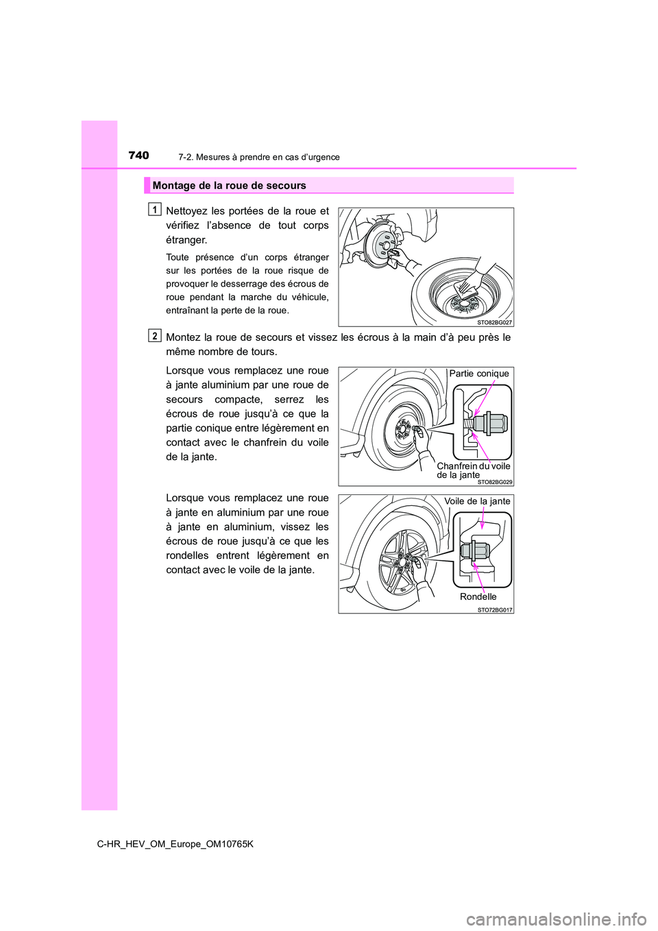 TOYOTA C-HR 2023 Manuel du propriétaire (in French) 7407-2. Mesures à prendre en cas d’urgence
C-HR_HEV_OM_Europe_OM10765K
Nettoyez les portées de la roue et
vérifiez l’absence de tout corps
étranger.
Toute présence d’un corps TOYOTA C-HR 2023 Manuel du propriétaire (in French) 7407-2. Mesures à prendre en cas d’urgence
C-HR_HEV_OM_Europe_OM10765K
Nettoyez les portées de la roue et
vérifiez l’absence de tout corps
étranger.
Toute présence d’un corps
