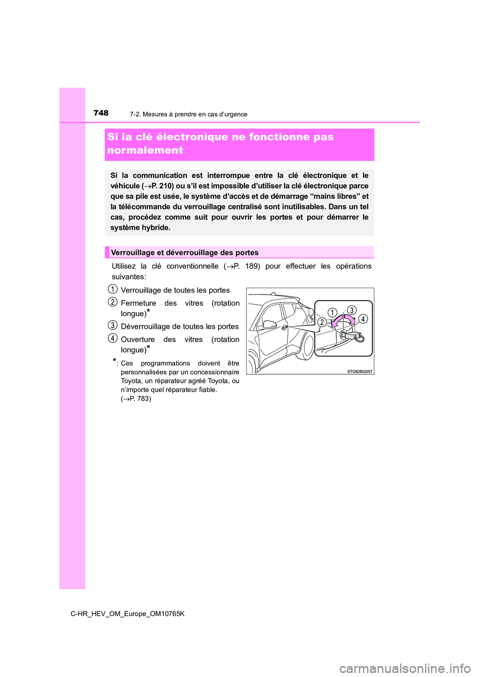 TOYOTA C-HR 2023 Manuel du propriétaire (in French) 7487-2. Mesures à prendre en cas d’urgence
C-HR_HEV_OM_Europe_OM10765K
Si la clé électronique ne fonctionne pas
nor malement
Utilisez la clé conventionnelle ( P. 189) pour effectuer TOYOTA C-HR 2023 Manuel du propriétaire (in French) 7487-2. Mesures à prendre en cas d’urgence
C-HR_HEV_OM_Europe_OM10765K
Si la clé électronique ne fonctionne pas
nor malement
Utilisez la clé conventionnelle ( P. 189) pour effectuer