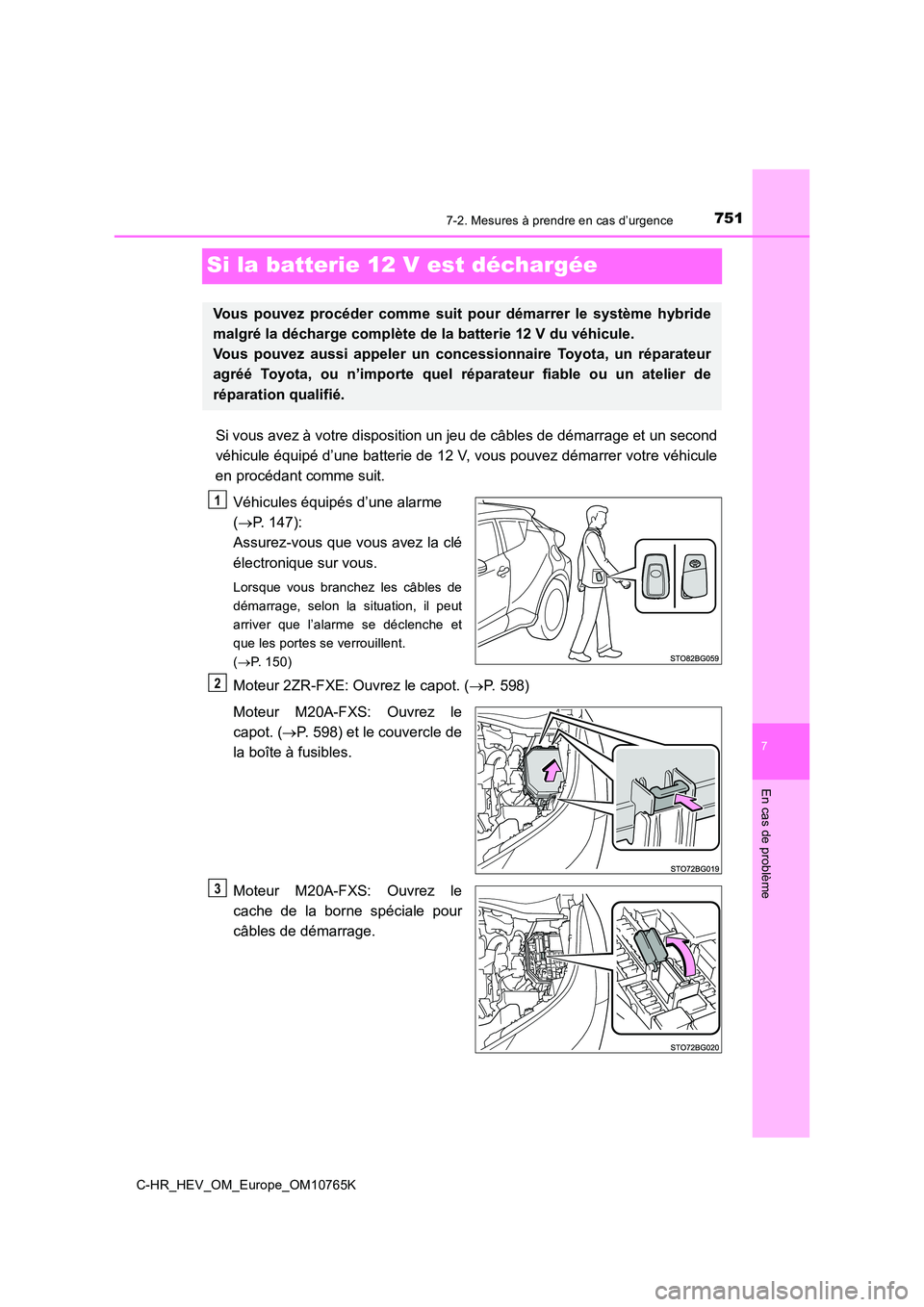 TOYOTA C-HR 2023 Manuel du propriétaire (in French) 7517-2. Mesures à prendre en cas d’urgence
C-HR_HEV_OM_Europe_OM10765K
7
En cas de problème
Si la batterie 12 V est déchargée
Si vous avez à votre disposition un jeu de câbles de démarrage et TOYOTA C-HR 2023 Manuel du propriétaire (in French) 7517-2. Mesures à prendre en cas d’urgence
C-HR_HEV_OM_Europe_OM10765K
7
En cas de problème
Si la batterie 12 V est déchargée
Si vous avez à votre disposition un jeu de câbles de démarrage et