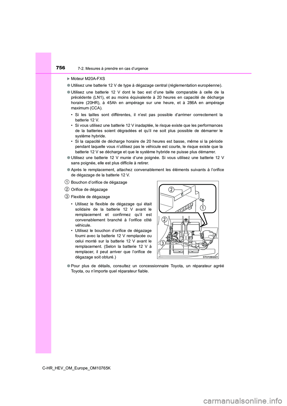 TOYOTA C-HR 2023 Manuel du propriétaire (in French) 7567-2. Mesures à prendre en cas d’urgence
C-HR_HEV_OM_Europe_OM10765K
Moteur M20A-FXS
● Utilisez une batterie 12 V de type à dégazage central (réglementation européenne).
● Utilisez TOYOTA C-HR 2023 Manuel du propriétaire (in French) 7567-2. Mesures à prendre en cas d’urgence
C-HR_HEV_OM_Europe_OM10765K
Moteur M20A-FXS
● Utilisez une batterie 12 V de type à dégazage central (réglementation européenne).
● Utilisez