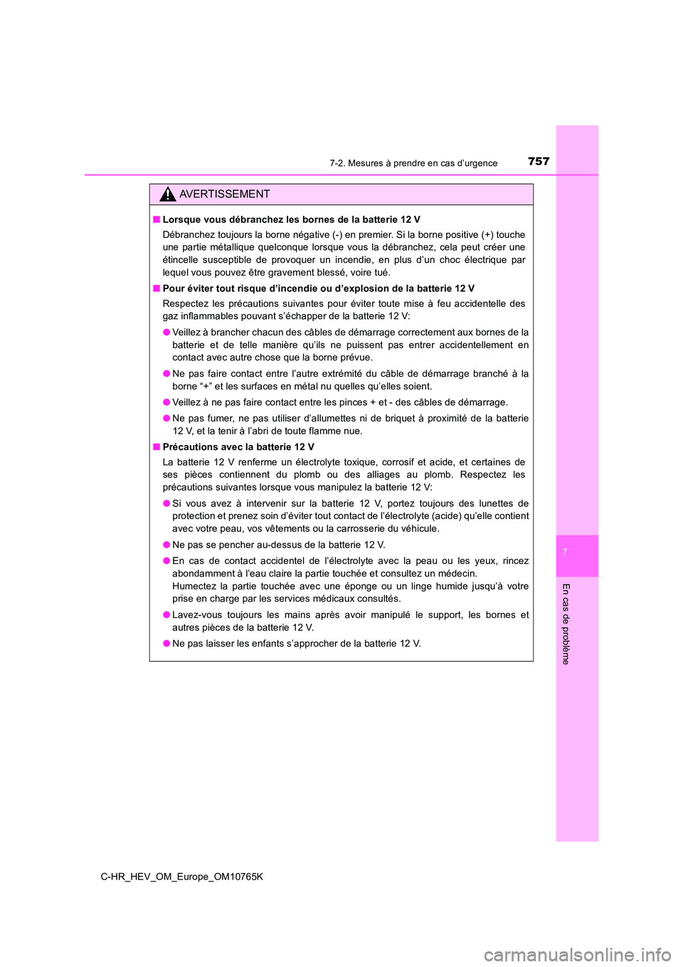 TOYOTA C-HR 2023 Manuel du propriétaire (in French) 7577-2. Mesures à prendre en cas d’urgence
C-HR_HEV_OM_Europe_OM10765K
7
En cas de problème
AVERTISSEMENT
■Lorsque vous débranchez les bornes de la batterie 12 V
Débranchez toujours la borne TOYOTA C-HR 2023 Manuel du propriétaire (in French) 7577-2. Mesures à prendre en cas d’urgence
C-HR_HEV_OM_Europe_OM10765K
7
En cas de problème
AVERTISSEMENT
■Lorsque vous débranchez les bornes de la batterie 12 V
Débranchez toujours la borne